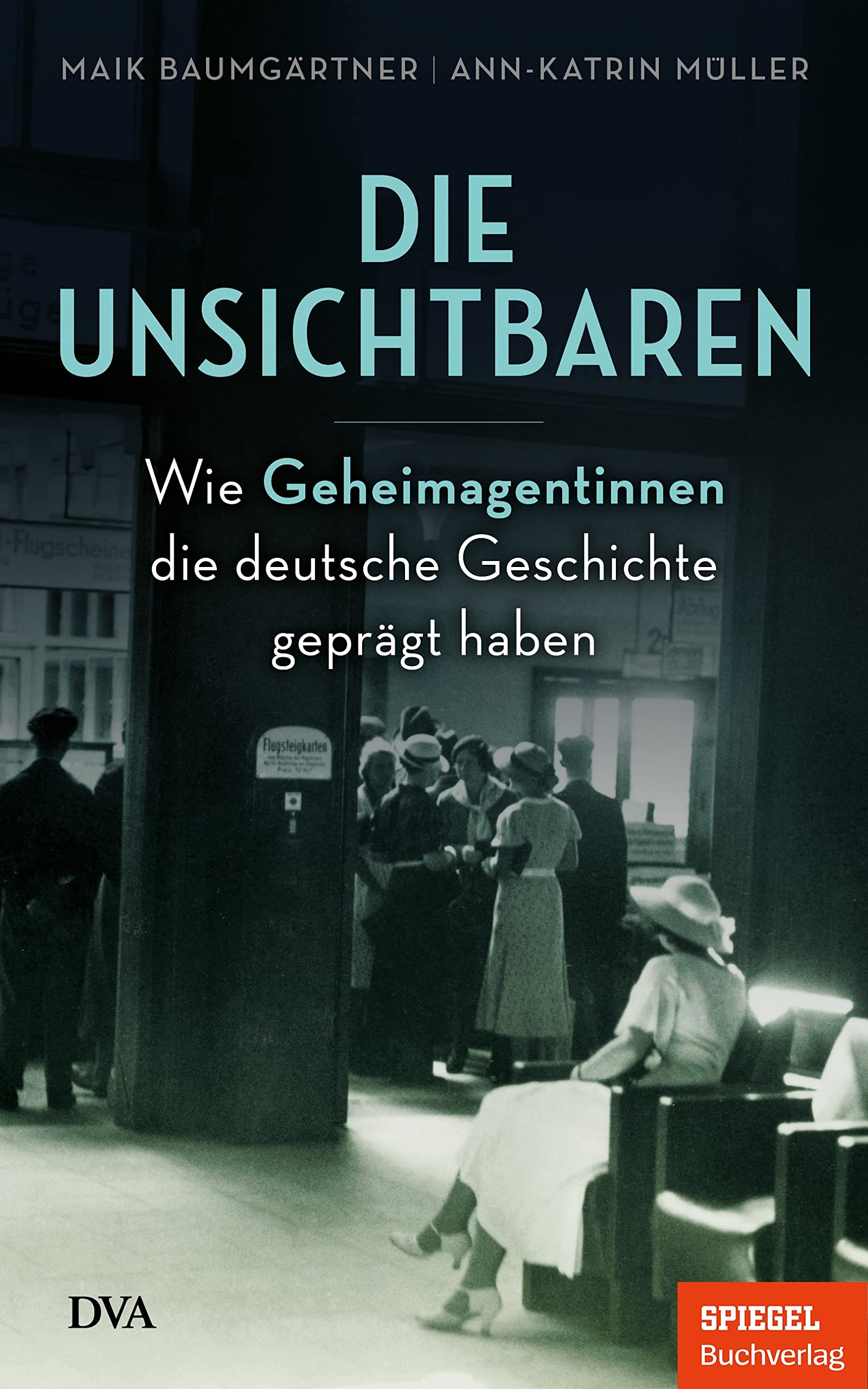 Die Unsichtbaren: Wie Geheimagentinnen die deutsche Geschichte geprägt haben