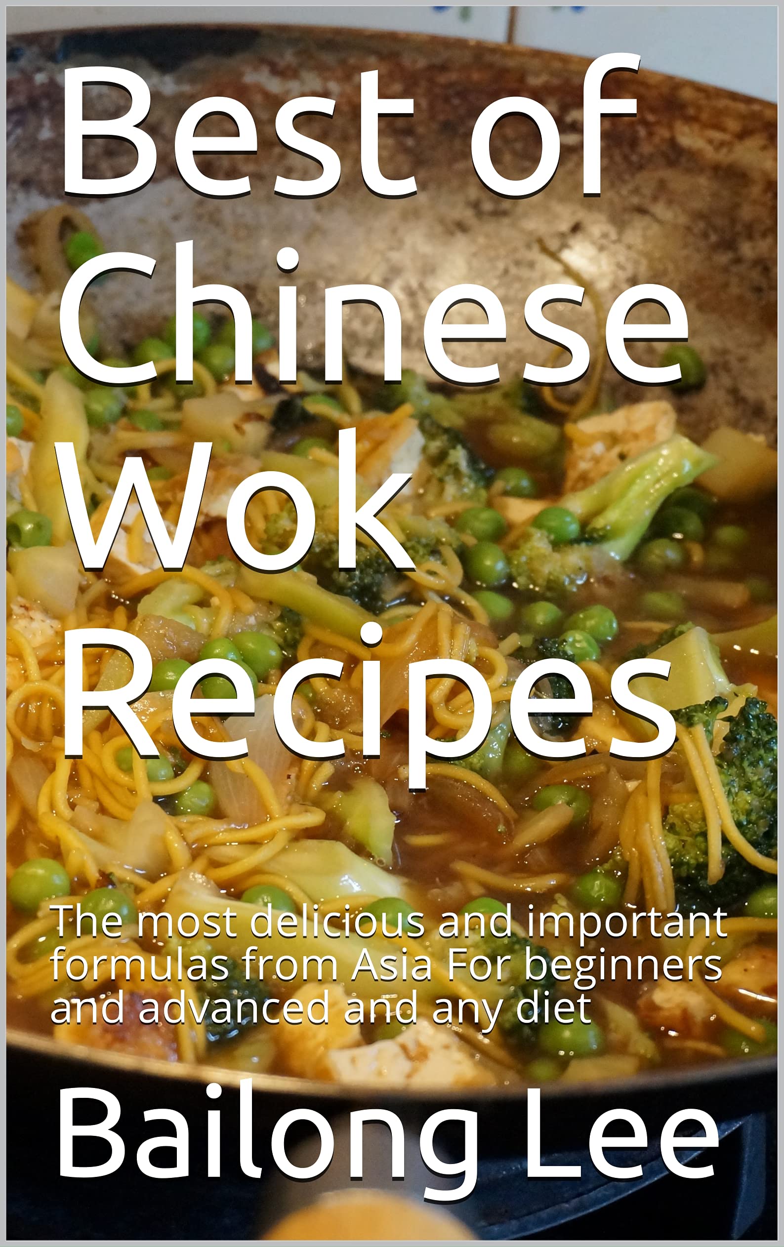 Best of Chinese Wok Recipes The most delicious and important formulas