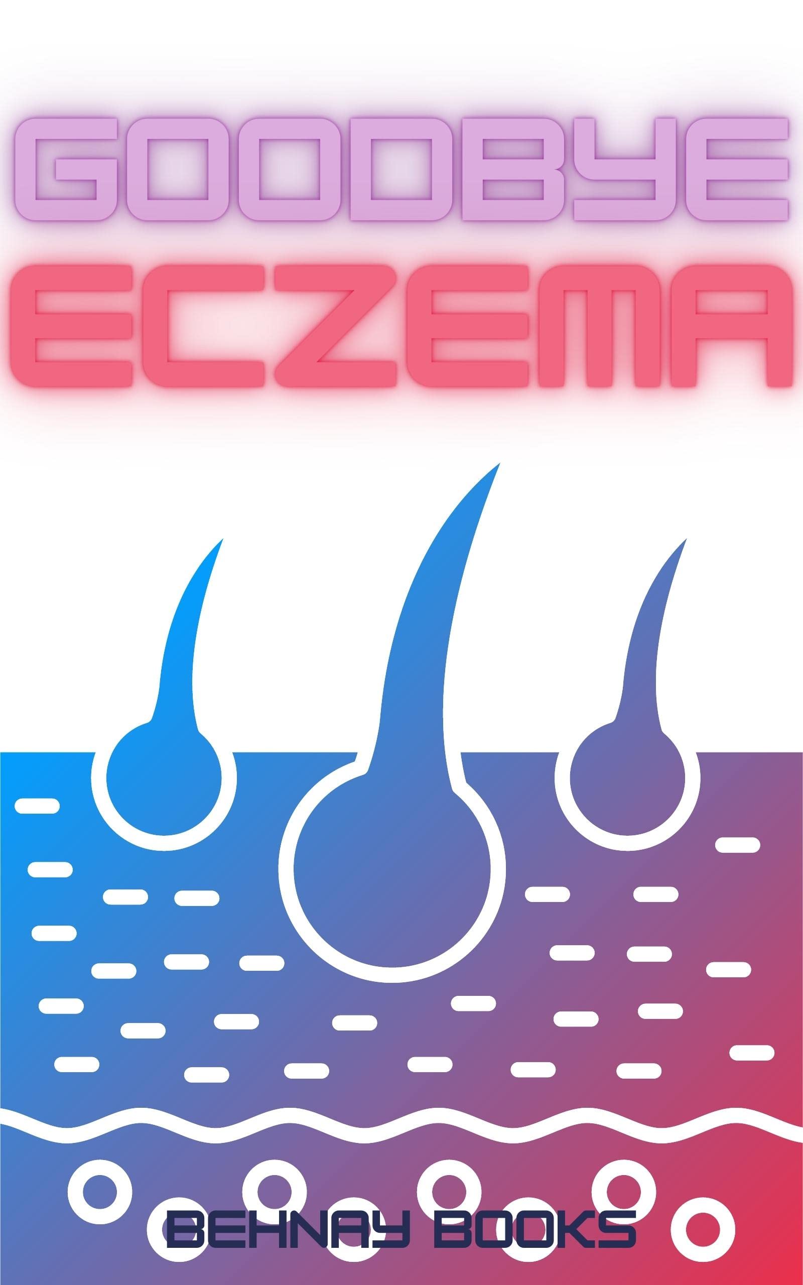 Goodbye Eczema A Method Of Eczema Treatment That Is Both AllNatural