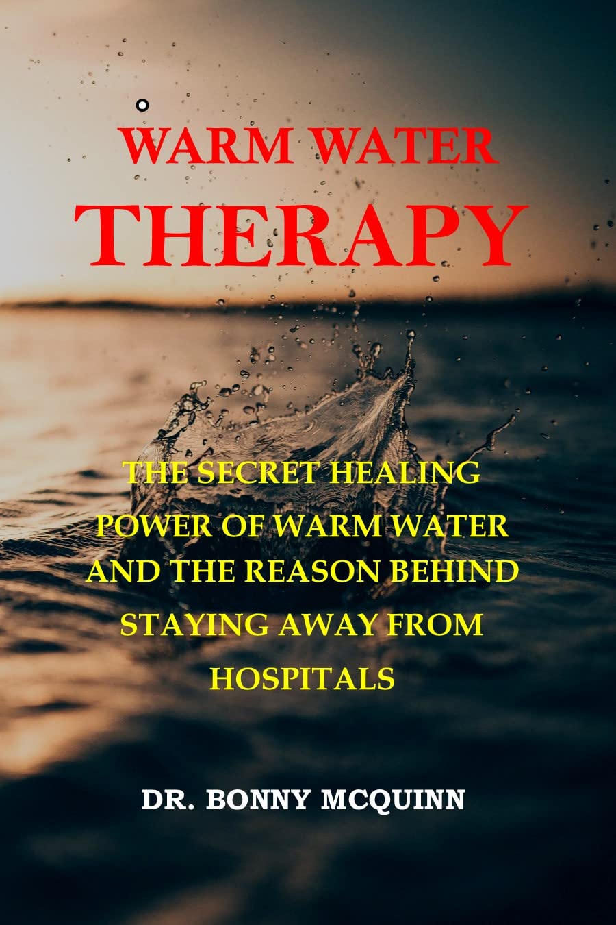 WARM WATER THERAPY THE SECRET HEALING POWER OF WARM WATER AND THE