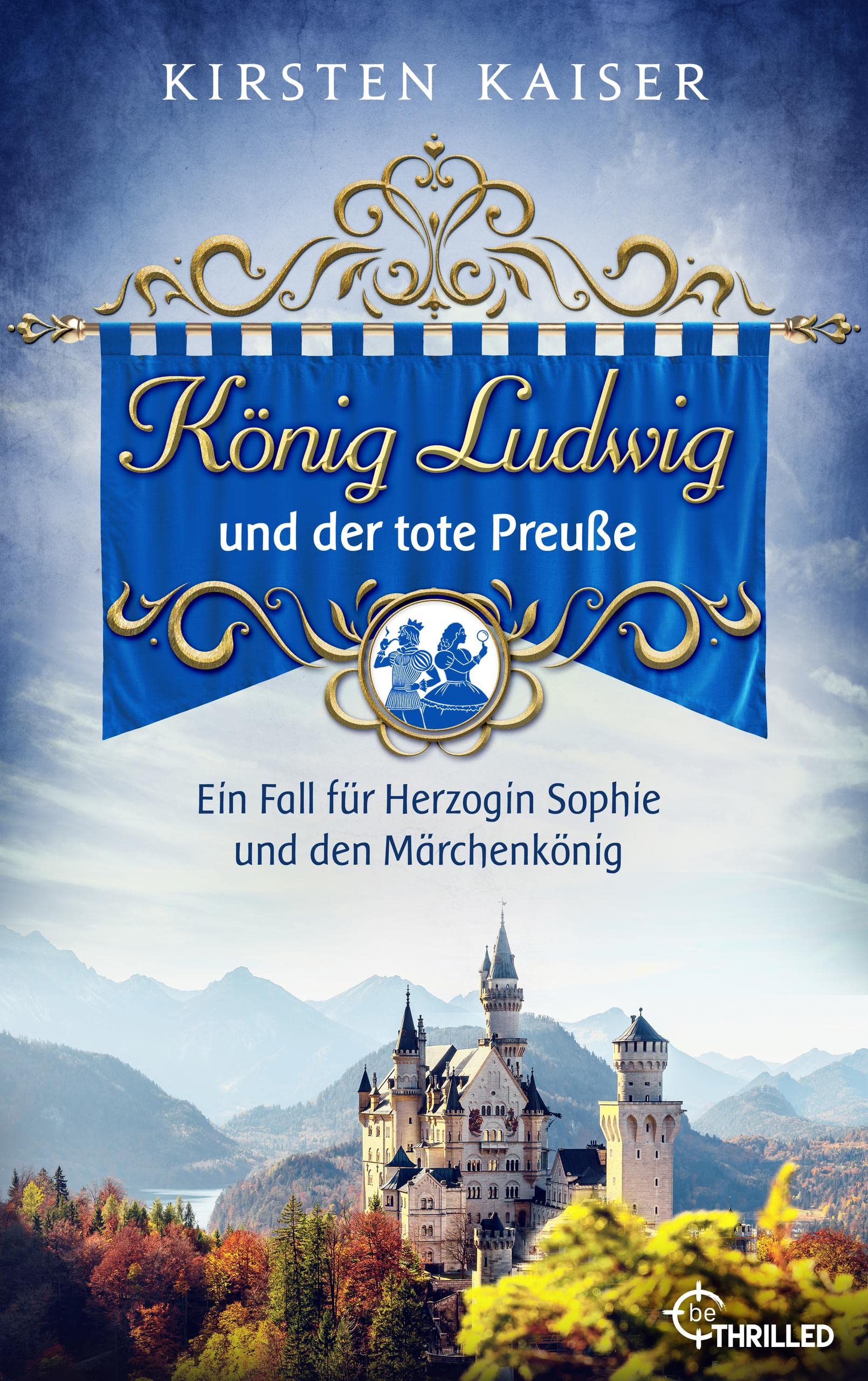 König Ludwig und der tote Preuße: Ein Fall für Herzogin Sophie und den Märchenkönig