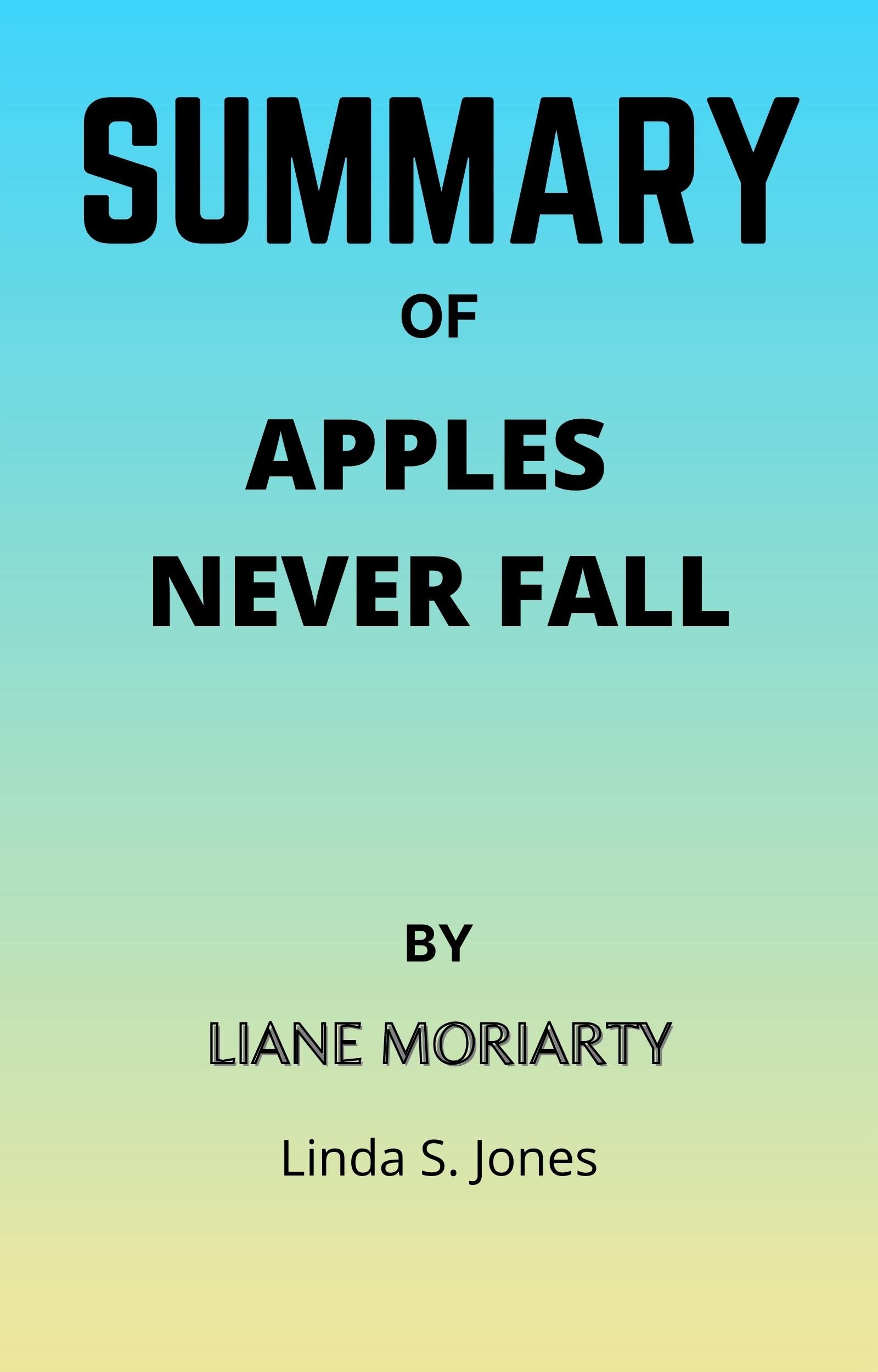 SUMMARY of APPLES NEVER FALL By LIANE MORIARTY A NOVEL by Linda S