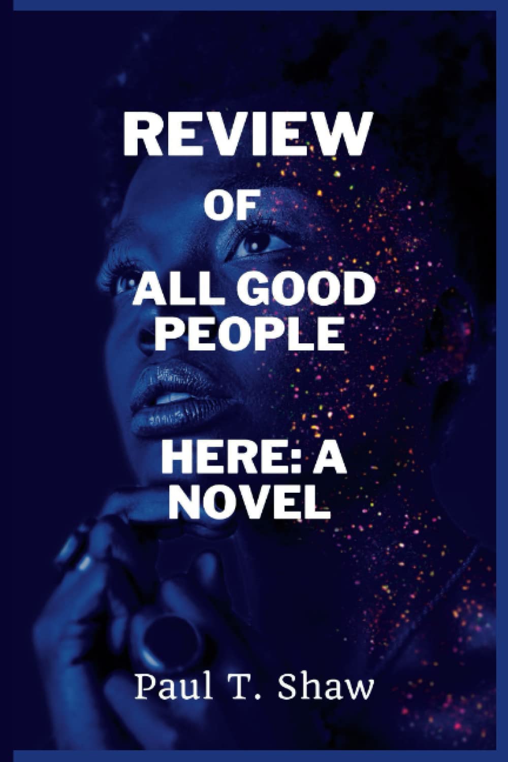 Review Of All Good People Here A Novel. by Paul
