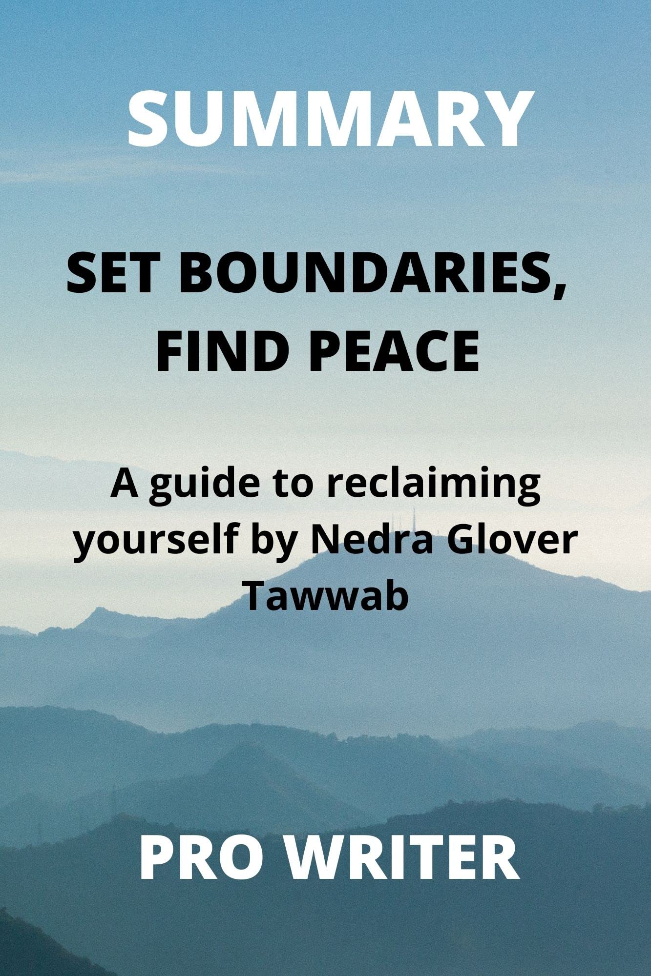 Summary Set Boundaries, Find Peace A Guide to Reclaiming Yourself by Nedra Glover Tawwab by PRO