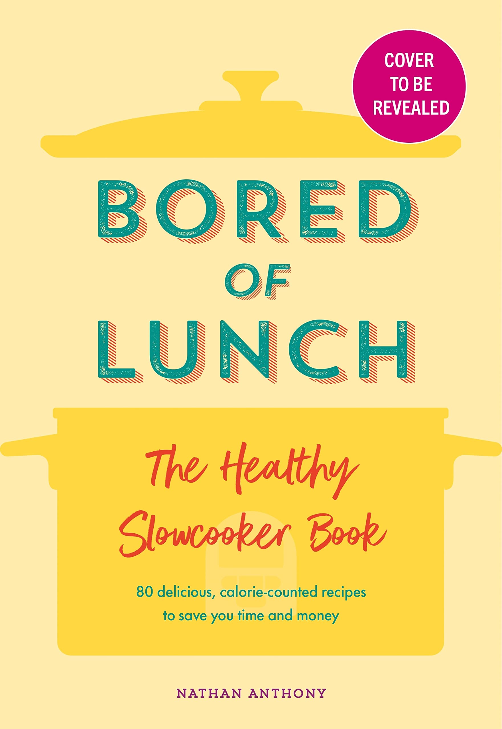 Bored of Lunch: The Healthy Slow Cooker Book: Calorie-counted recipes