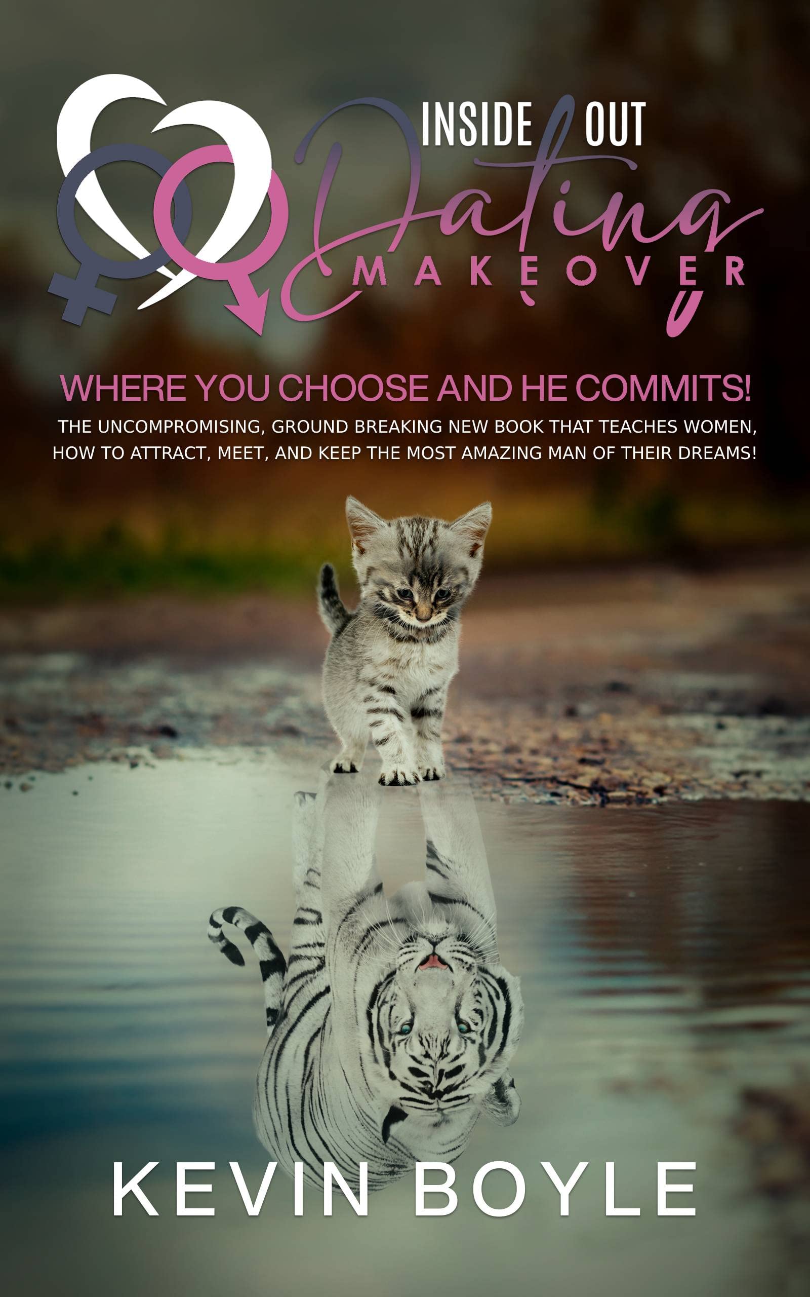 Inside-Out Dating Makeover: Where You Choose and He Commits!