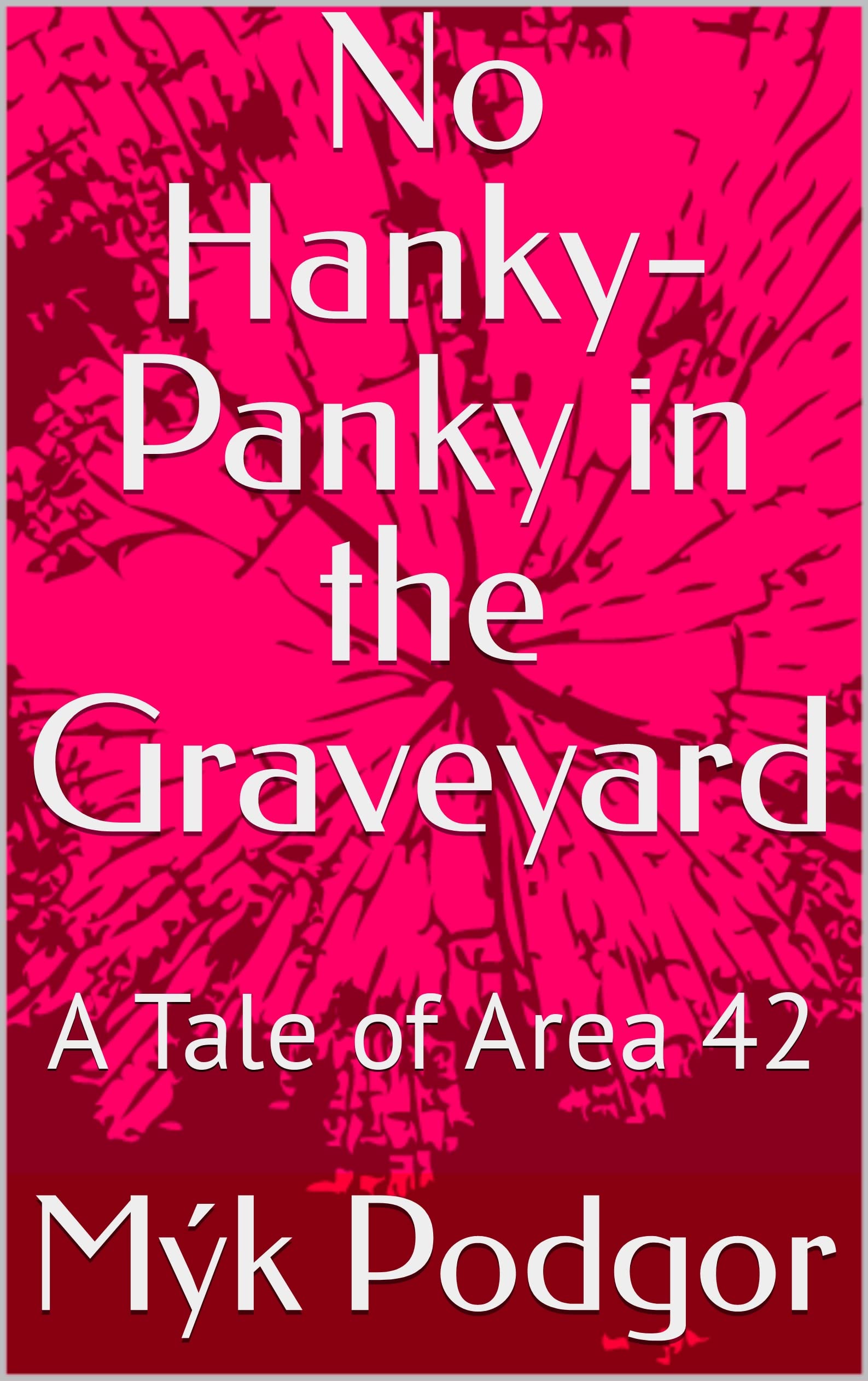 No HankyPanky in the Graveyard A Tale of Area 42 by Mýk Podgor