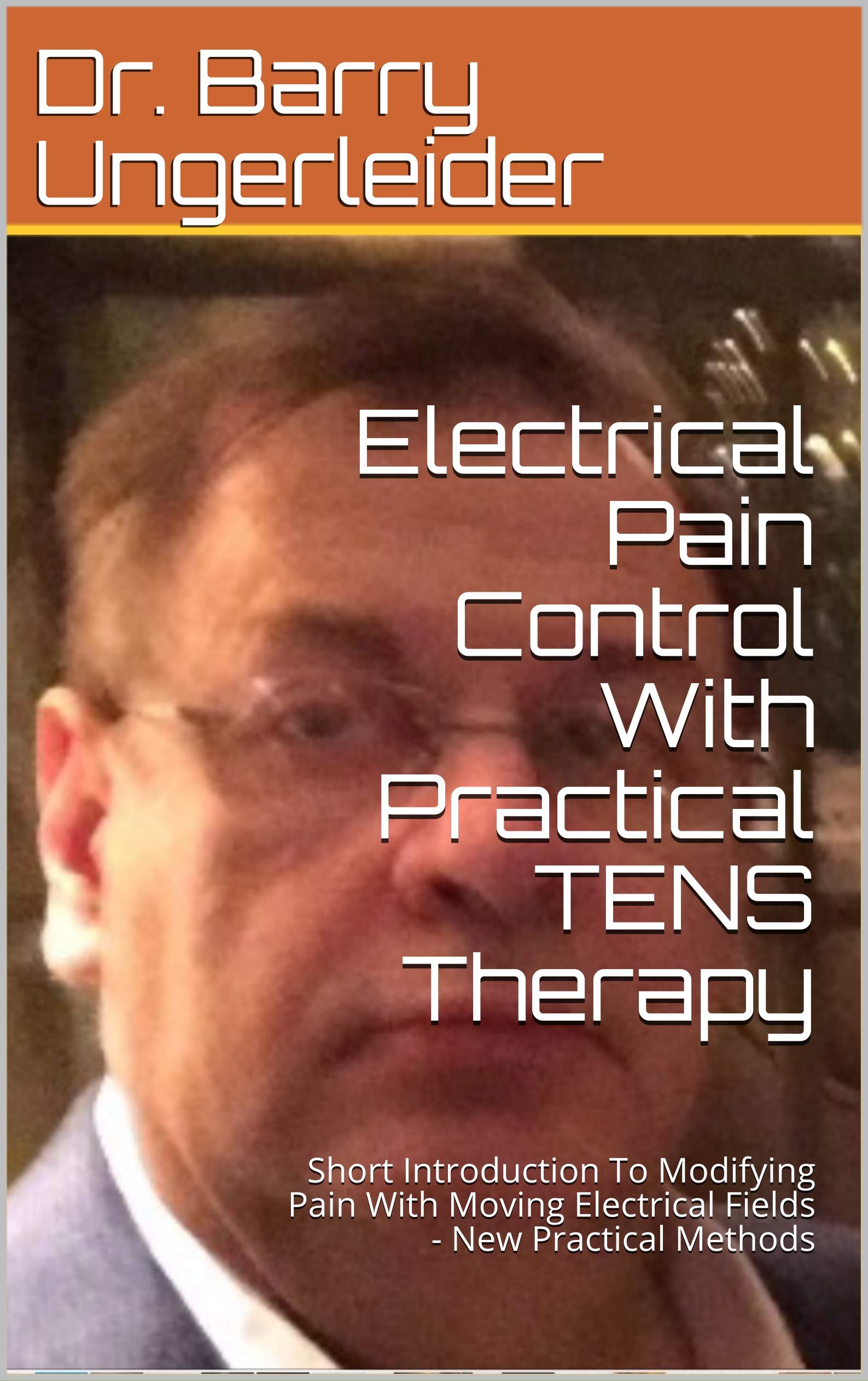 Electrical Pain Control With Practical TENS Therapy Short Introduction To Modifying Pain With
