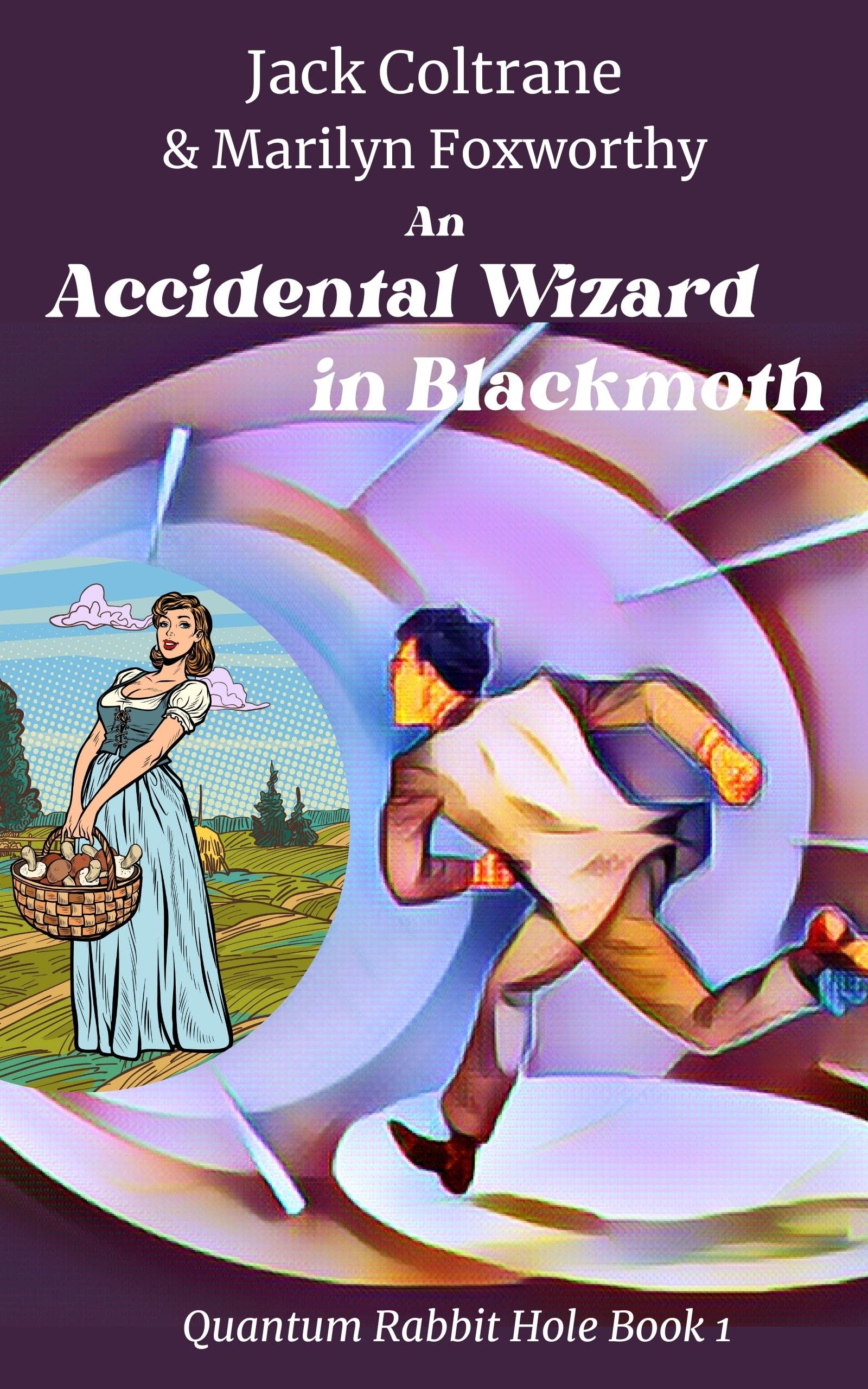 An Accidental Wizard in Blackmoth: Quantum Rabbit Hole Book 1