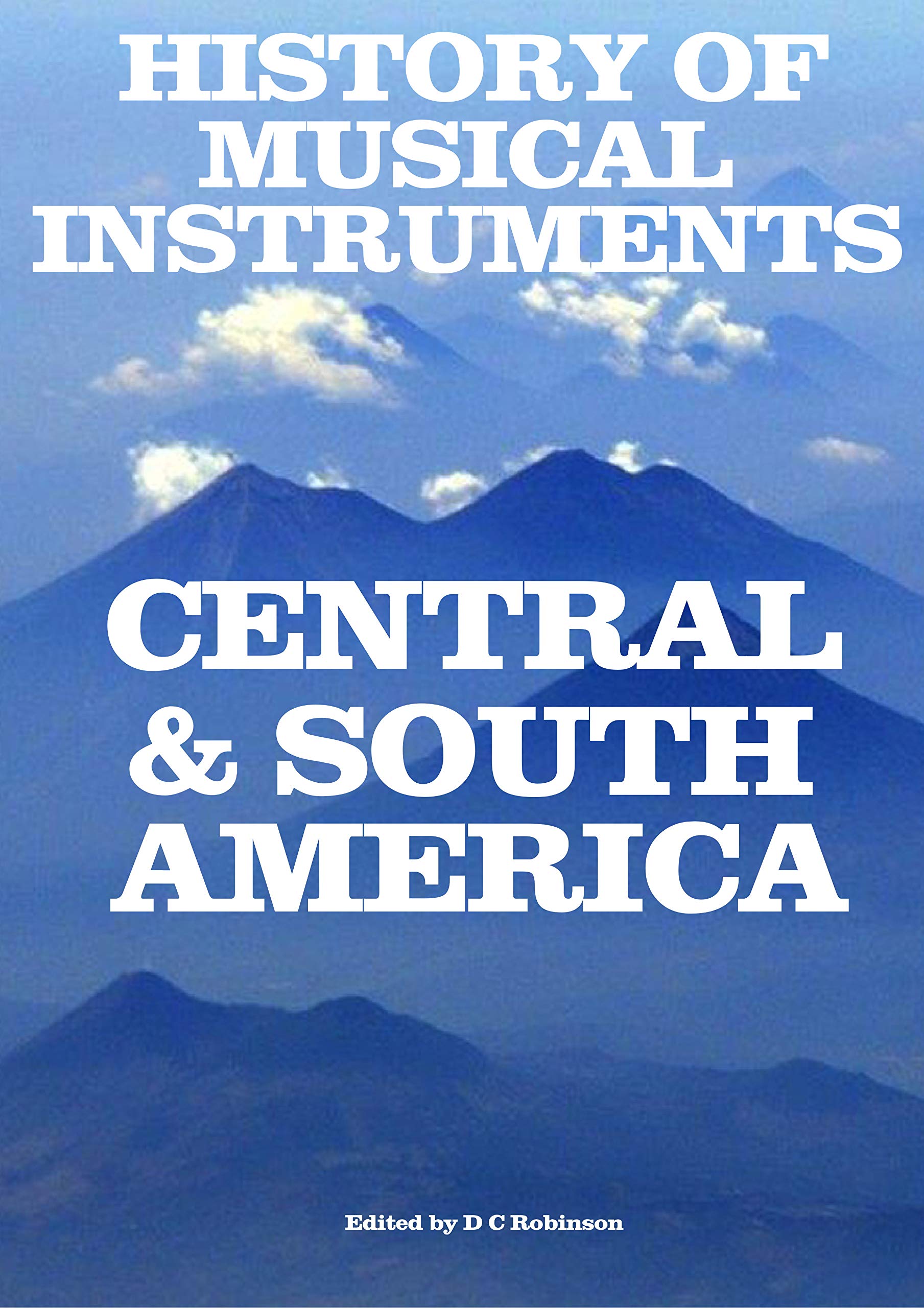 History of Musical Instruments Central and South America by D.C. Robinson Goodreads