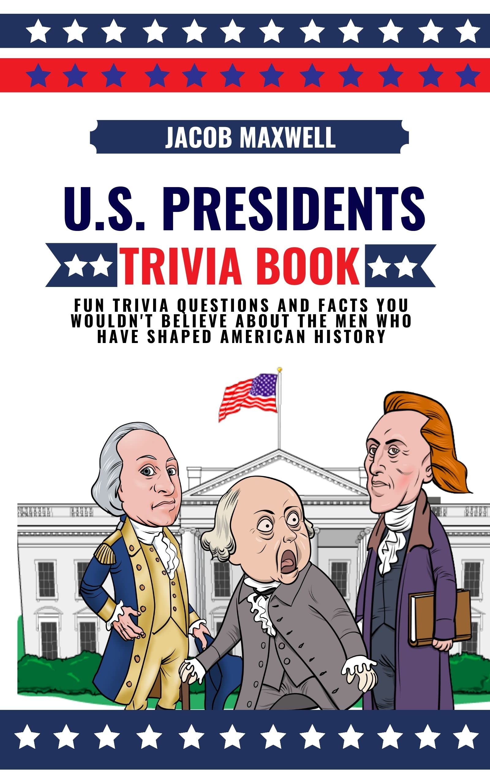U.S. Presidents Trivia Book Fun Trivia Questions and Facts You Wouldn