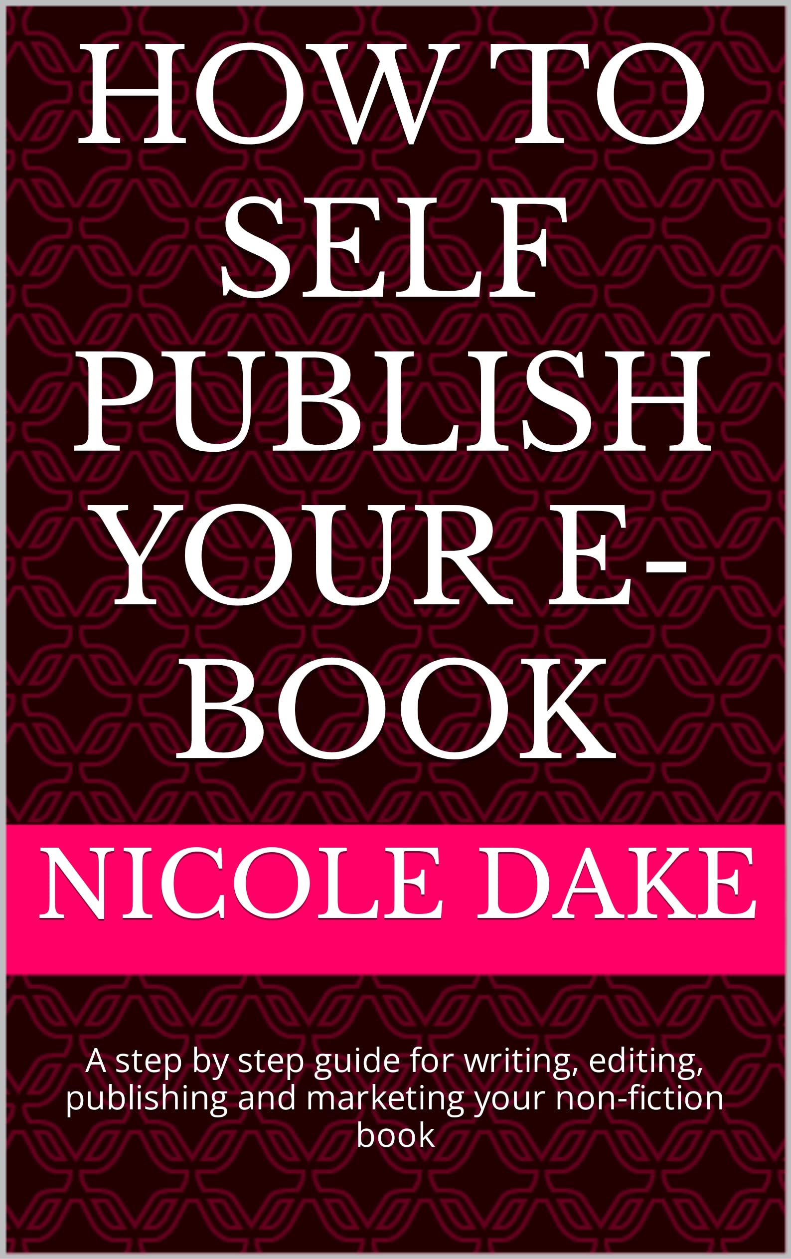 How to Self Publish Your Ebook A step by step guide for writing