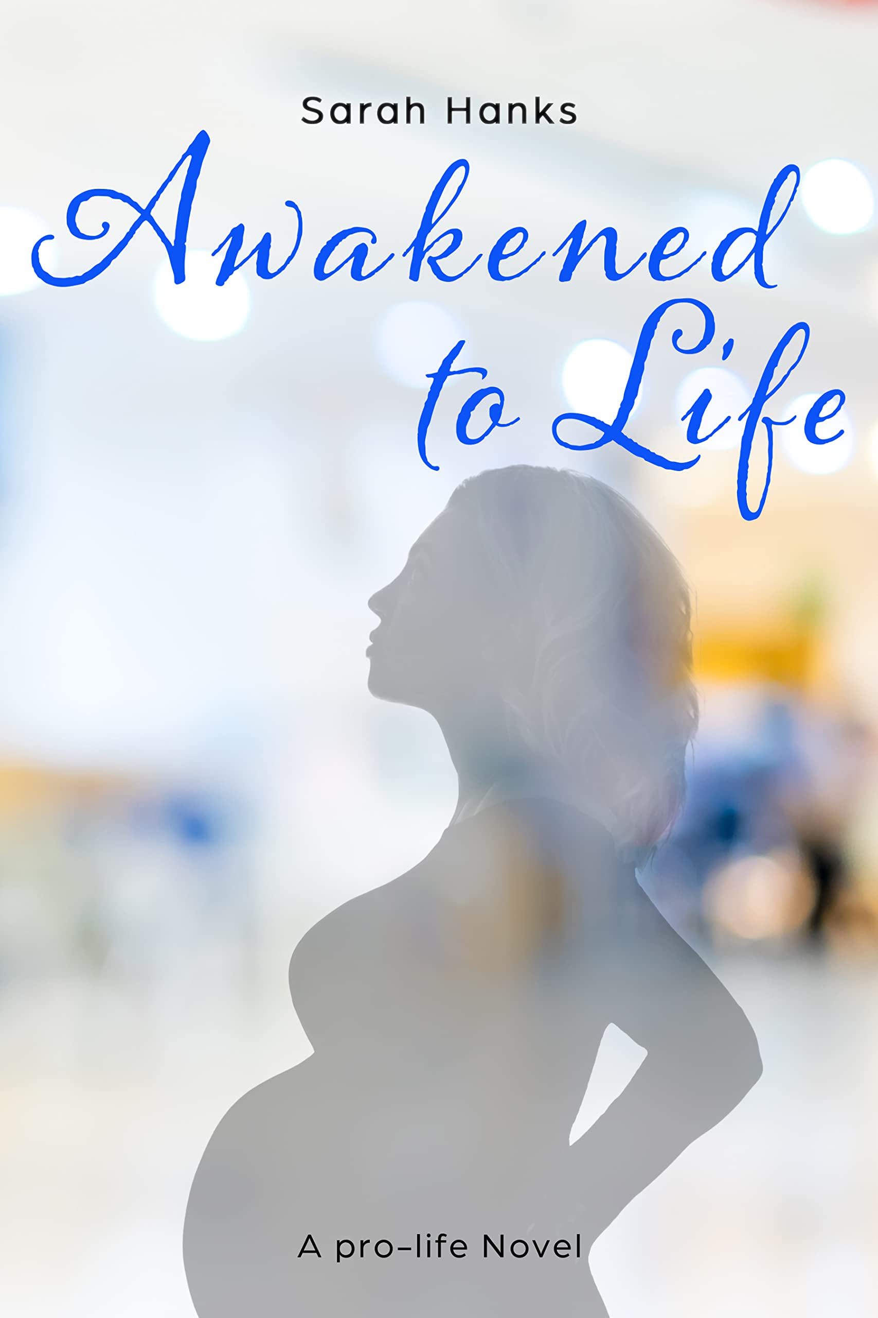 Awakened to Life: A Pro-Life Inspirational Novel