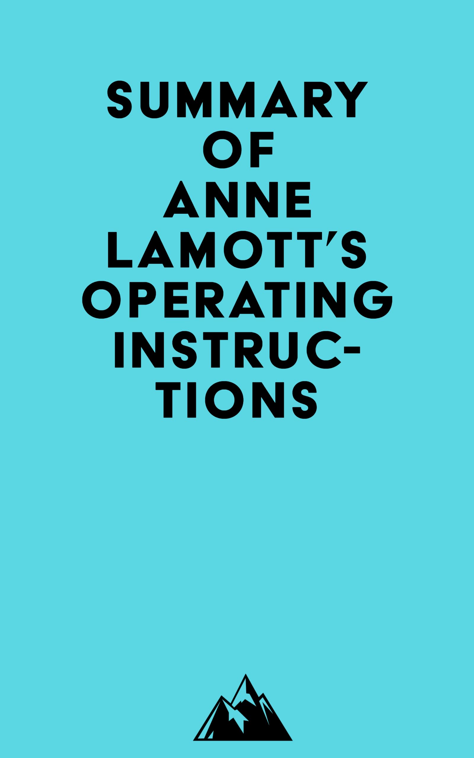 Summary of Anne Lamott's Operating Instructions by Everest Media