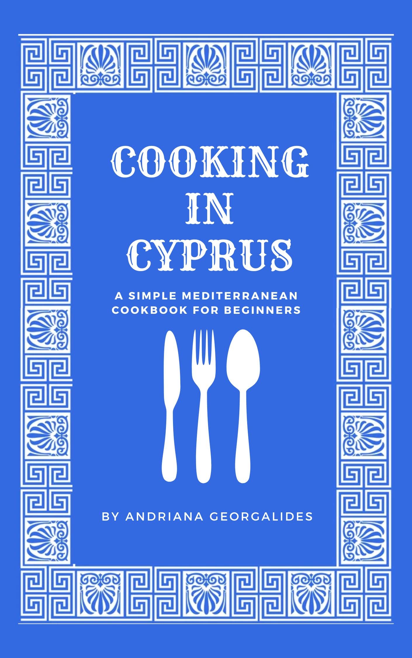Cooking In Cyprus The Simple Mediterranean Cookbook for Beginners by Andria Goodreads