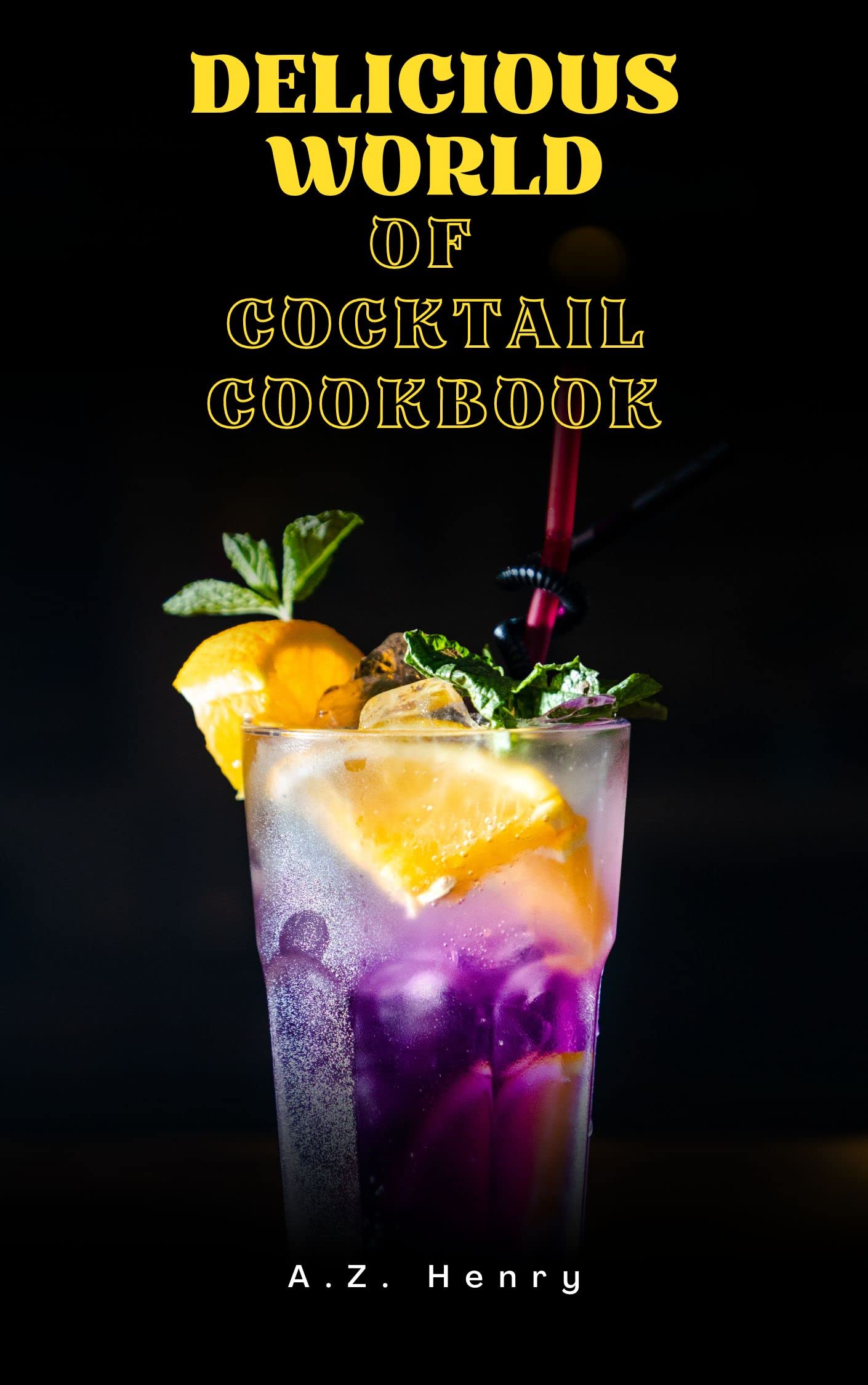 Delicious World of Cocktail Cookbook by A.Z. Henry Goodreads
