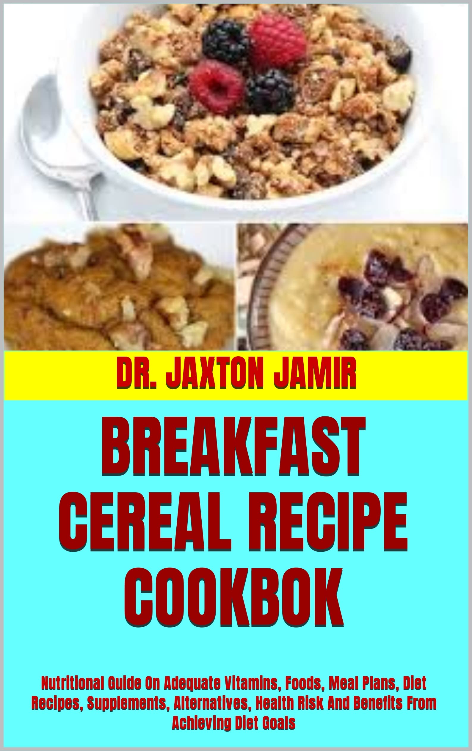BREAKFAST CEREAL RECIPE COOKBOK Nutritional Guide On Adequate