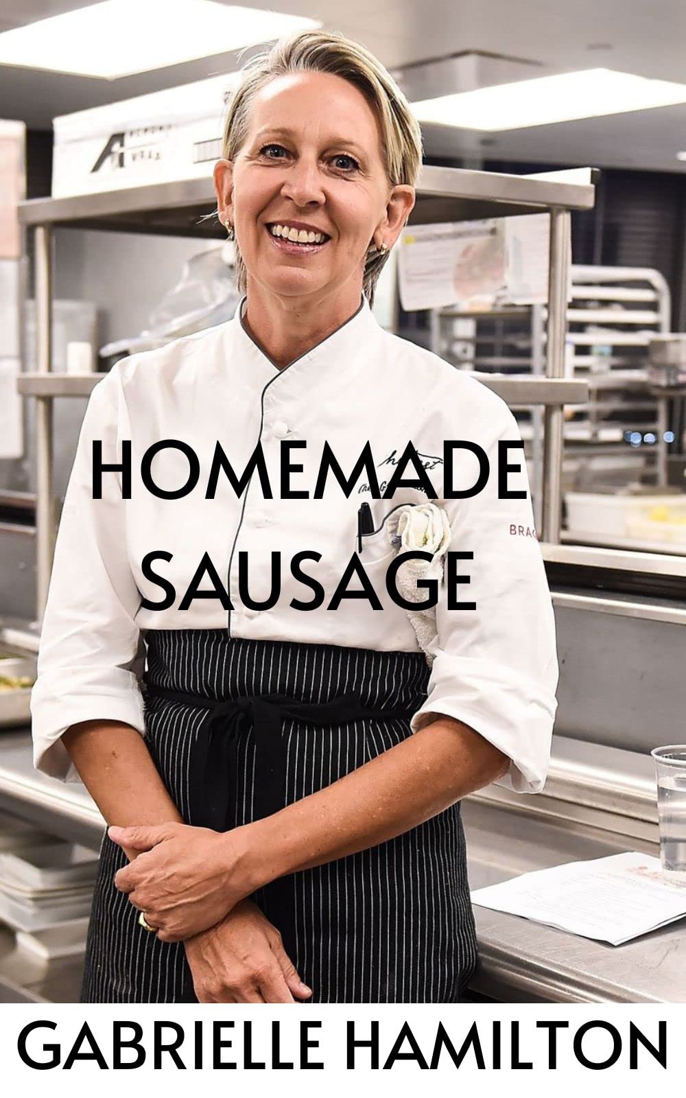 Homemade Sausage by Gabrielle Hamilton Recipes and Techniques to Grind