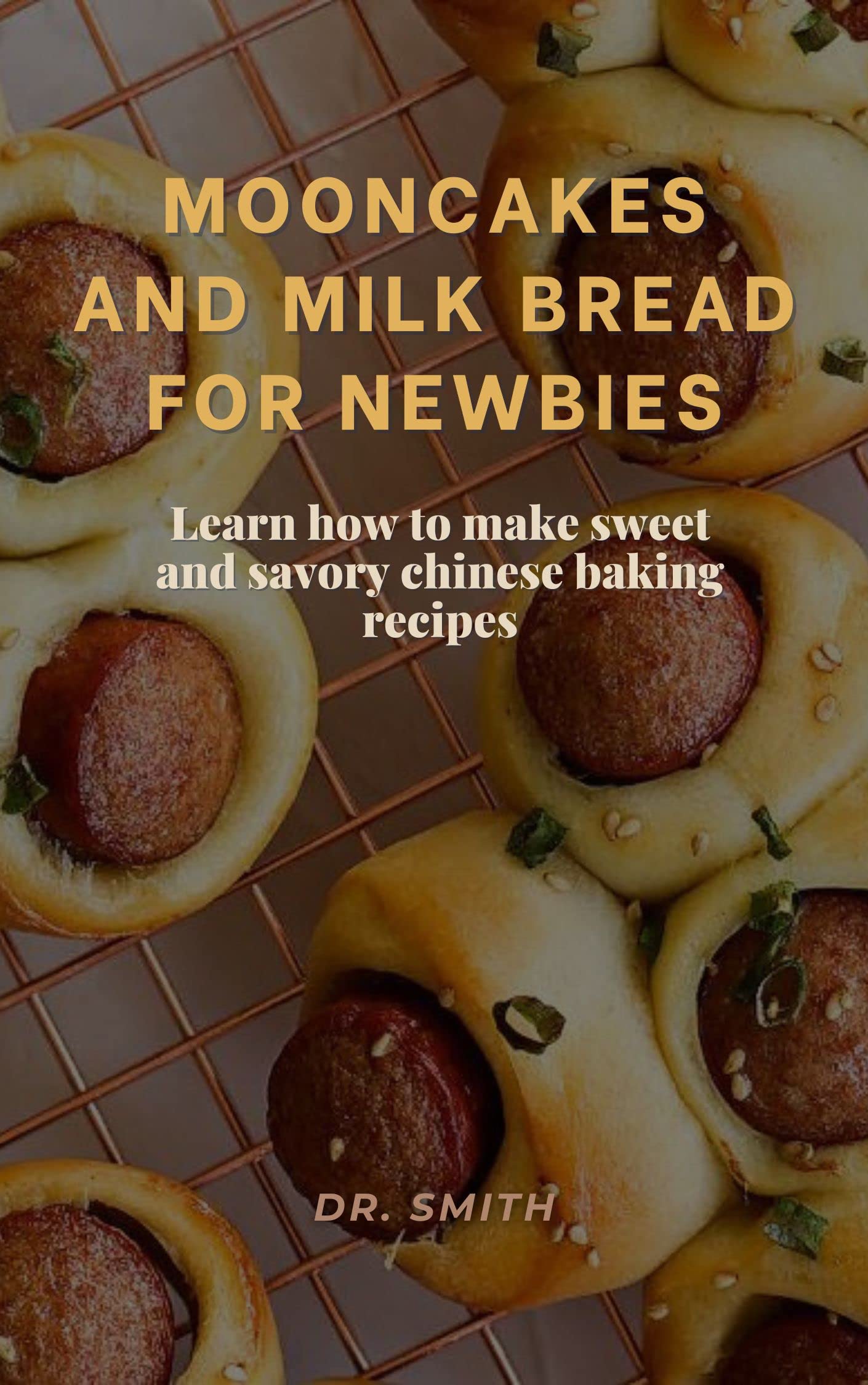 MOONCAKES AND MILK BREAD FOR NEWBIES Learn how to make sweet and