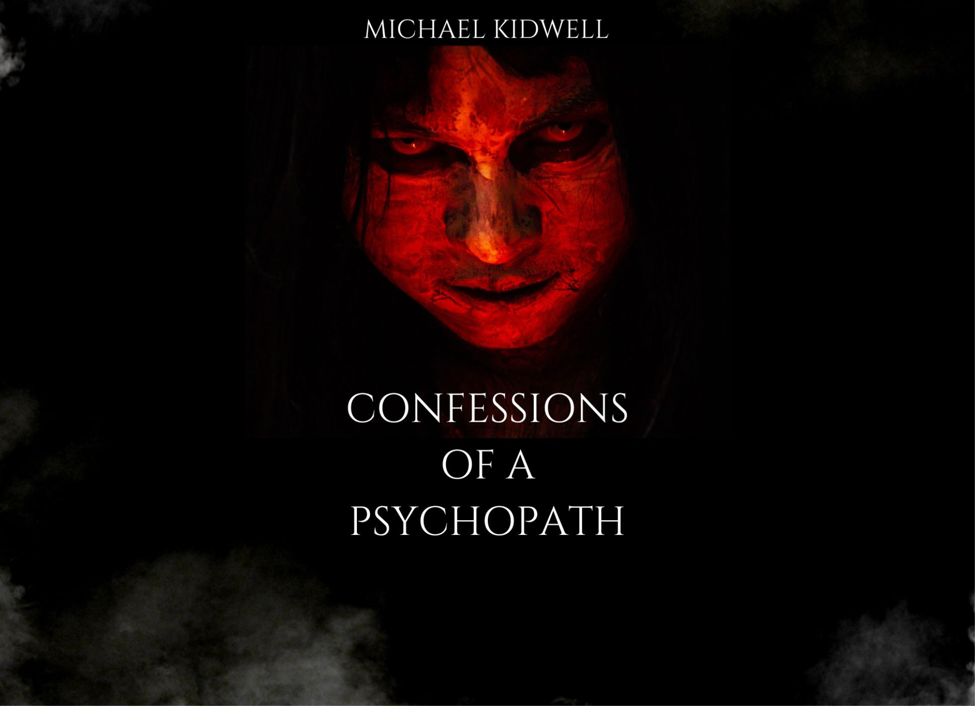Confessions of a Psychopath by Michael Kidwell Goodreads