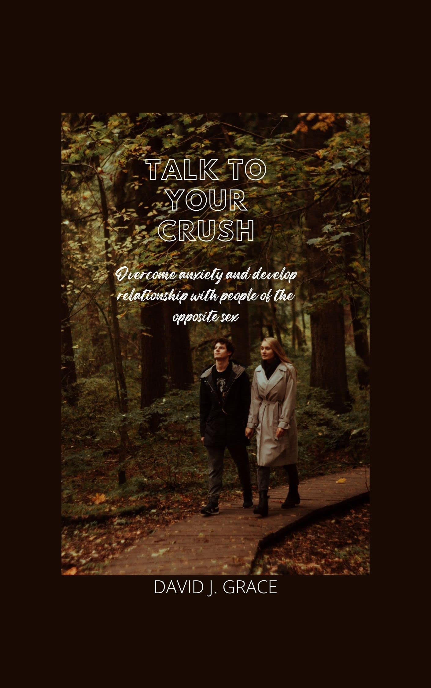 TALK TO YOUR CRUSH anxiety and develop relationship with