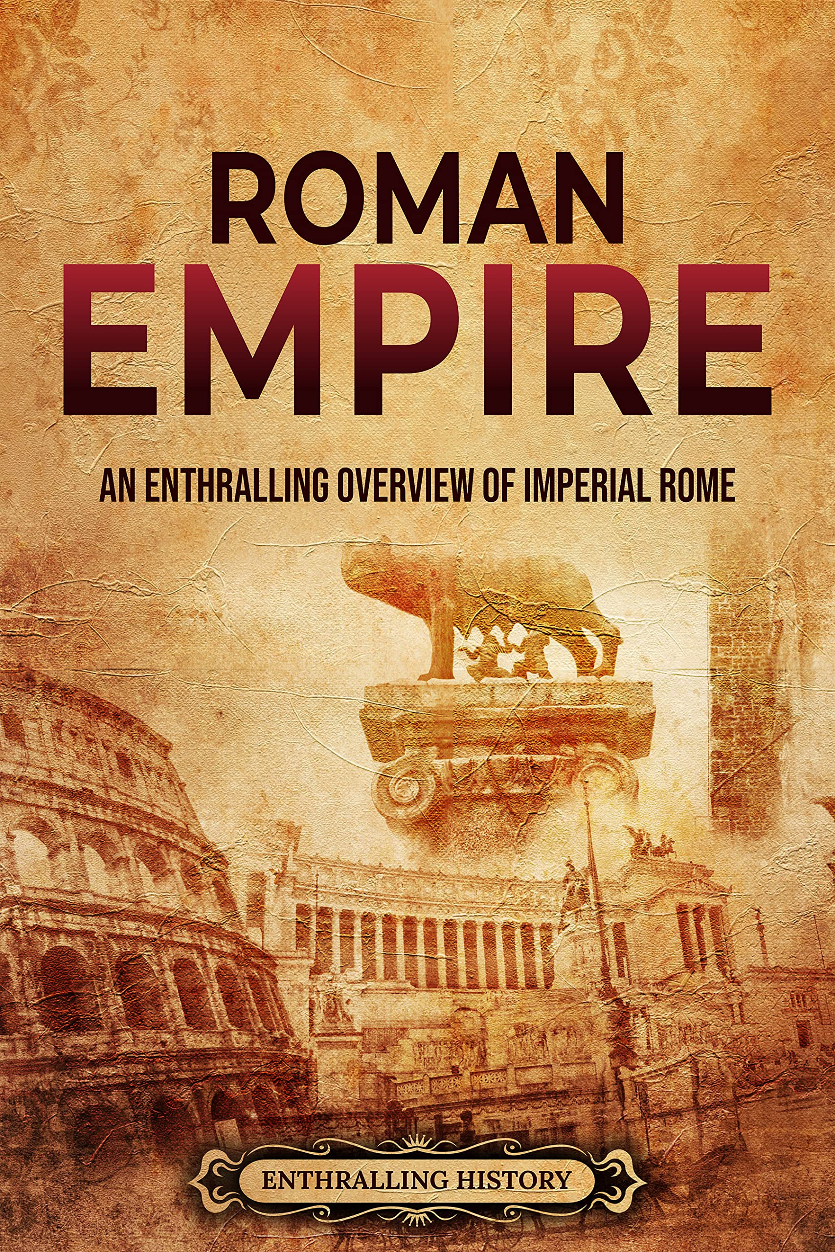 Roman Empire: An Enthralling Overview of Imperial Rome