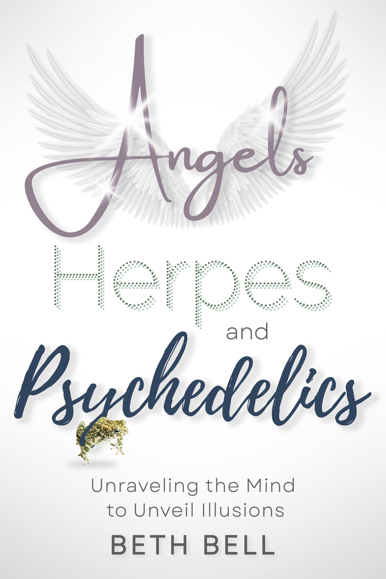 Angels, Herpes and Psychedelics: Unraveling the Mind to Unveil ...