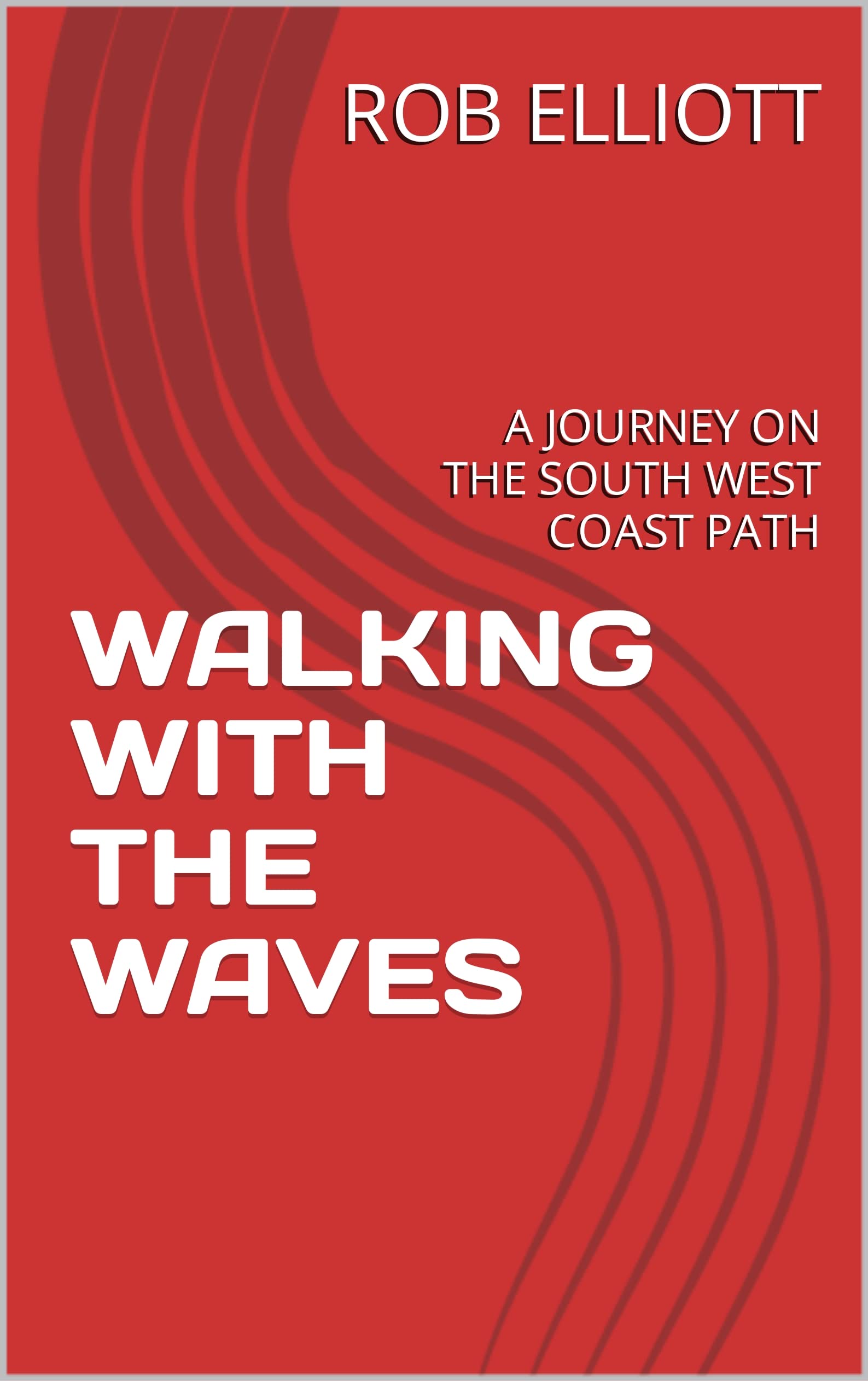 WALKING WITH THE WAVES: A JOURNEY ON THE SOUTH WEST COAST PATH