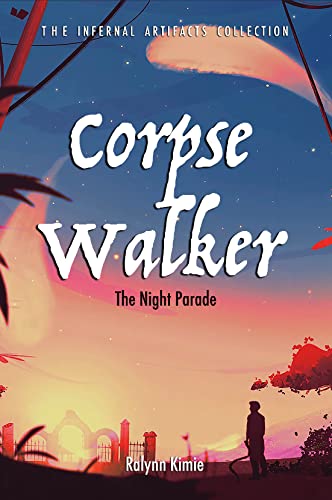 Corpse Walker: The Night Parade (Infernal Artifacts Collection, #1)