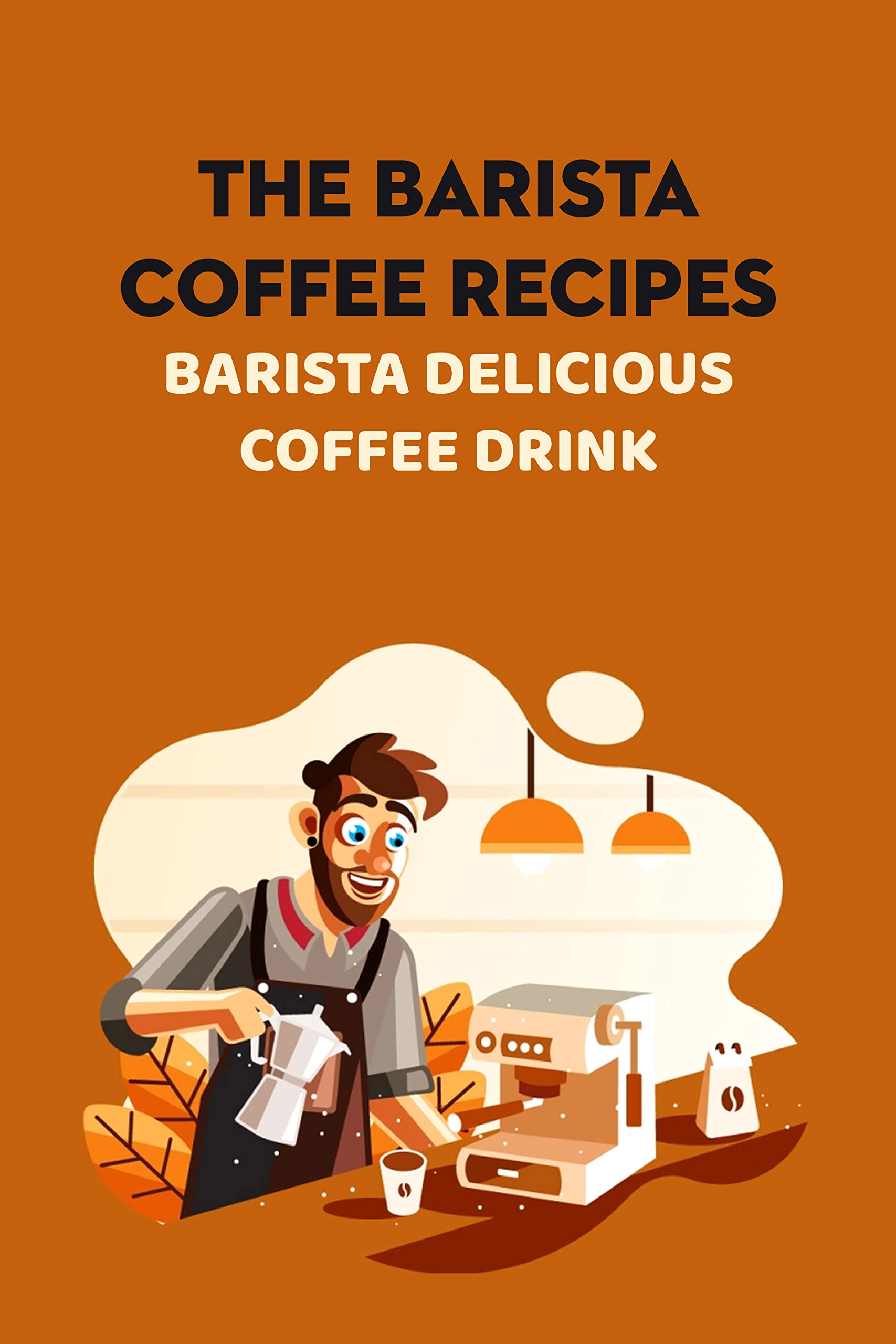 The Barista Coffee Recipes Barista Delicious Coffee Drink by David