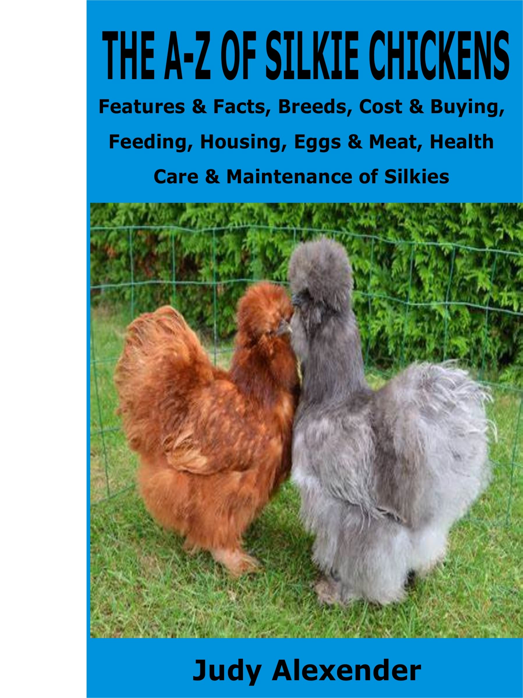 THE AZ OF SILKIE CHICKENS Features & Facts, Breeds, Cost & Buying, Feeding, Housing, Eggs