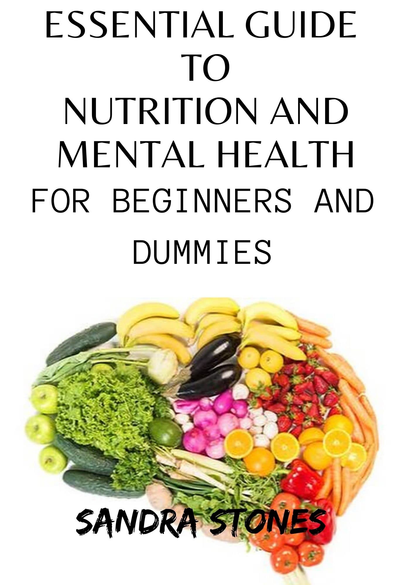 Essential Guide To Nutrition And Mental Health For Beginners And