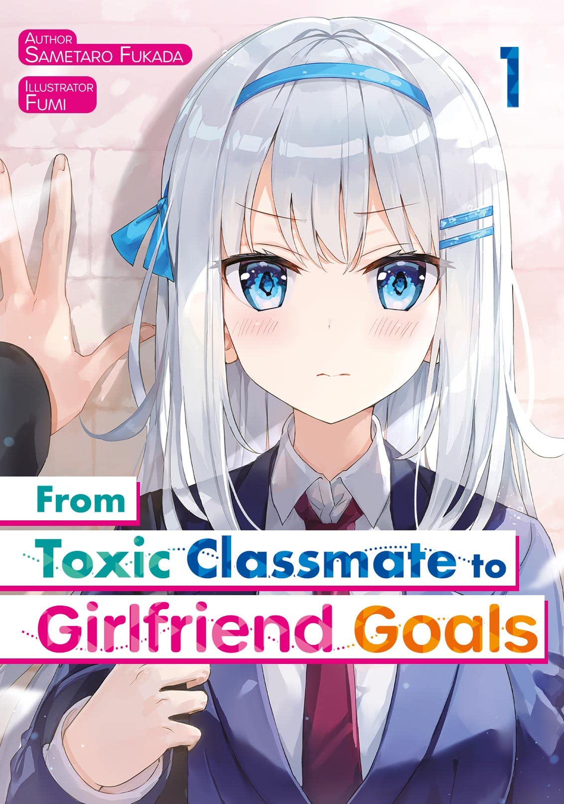 From Toxic Classmate to Girlfriend Goals Volume 1 by Fukada Sametaro Goodreads