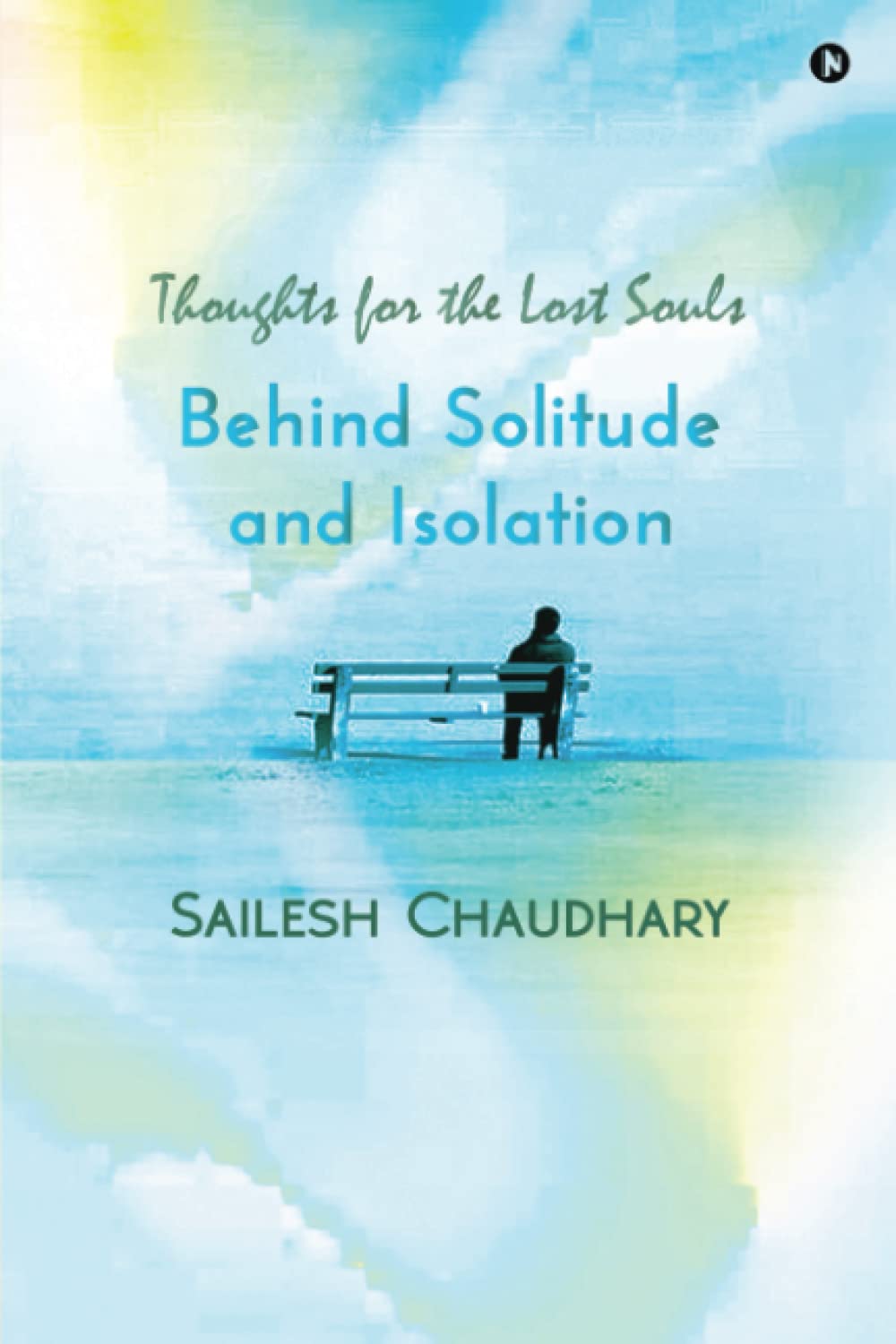 Behind Solitude and Isolation Thoughts for the Lost Souls by Sailesh