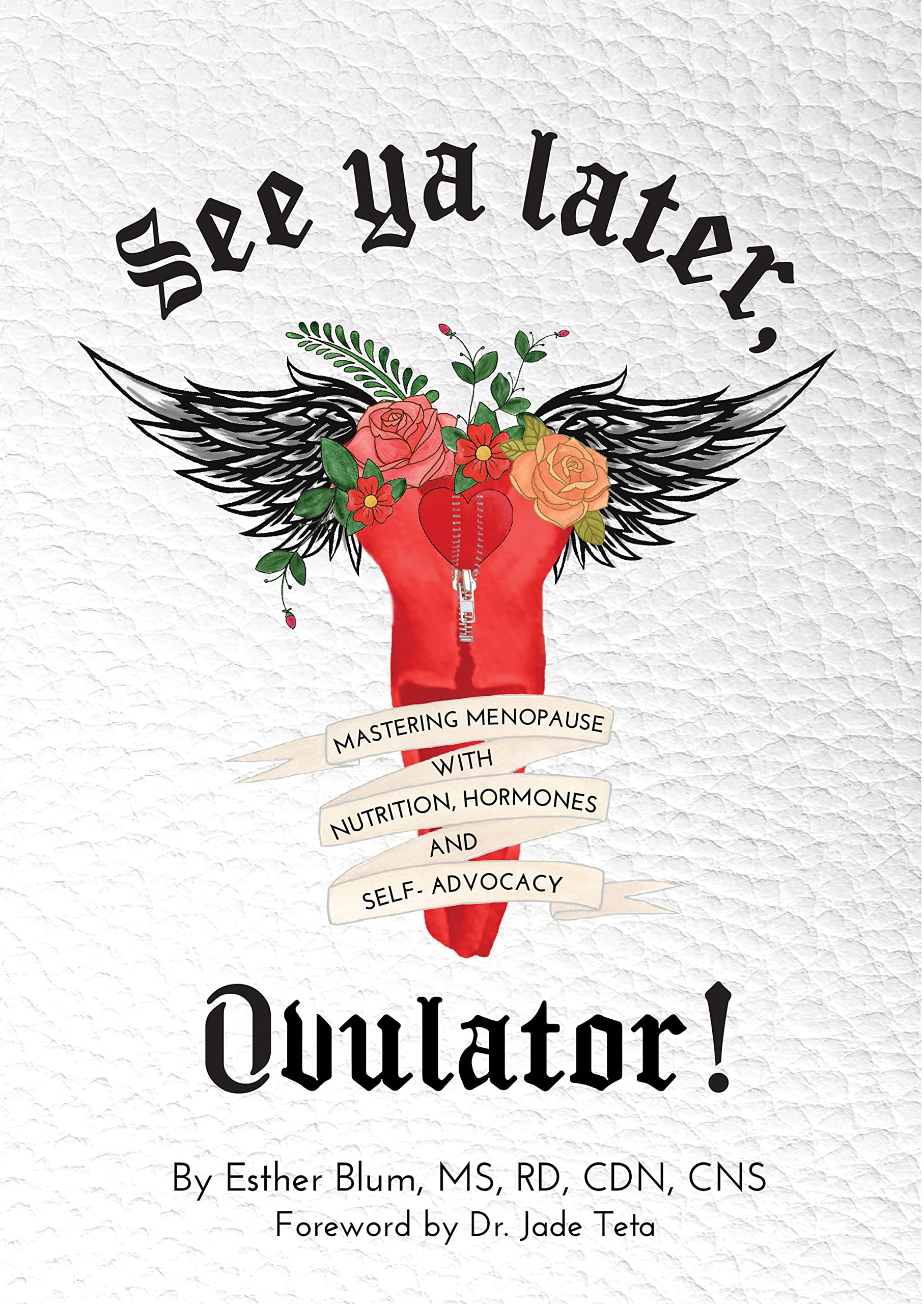 See ya later, Ovulator!: Mastering Menopause with Nutrition, Hormones, and Self-Advocacy