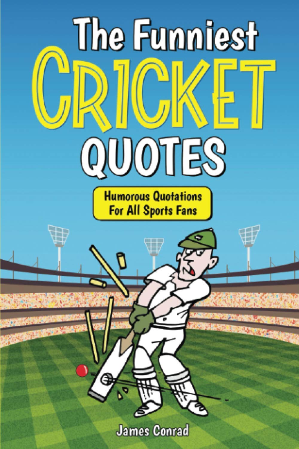 The Funniest Cricket Quotes Humorous Quotations For All Sports Fans by