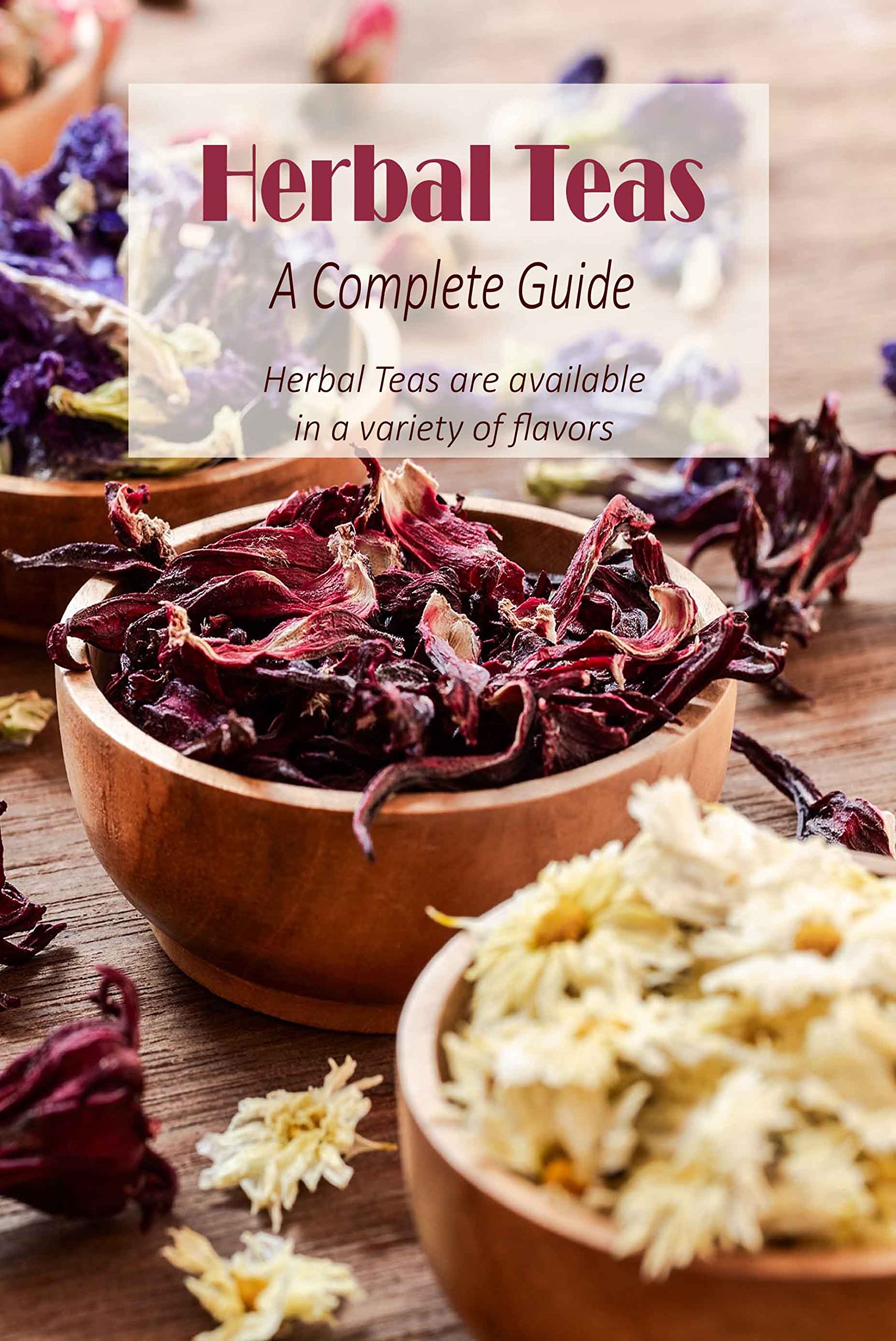 Herbal Teas A Complete GuideHerbal Teas are available in a variety of