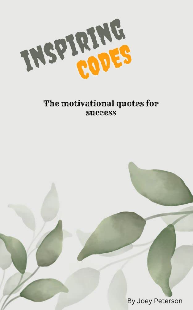 Inspiring codes The motivational quotes for success by Joey Peterson