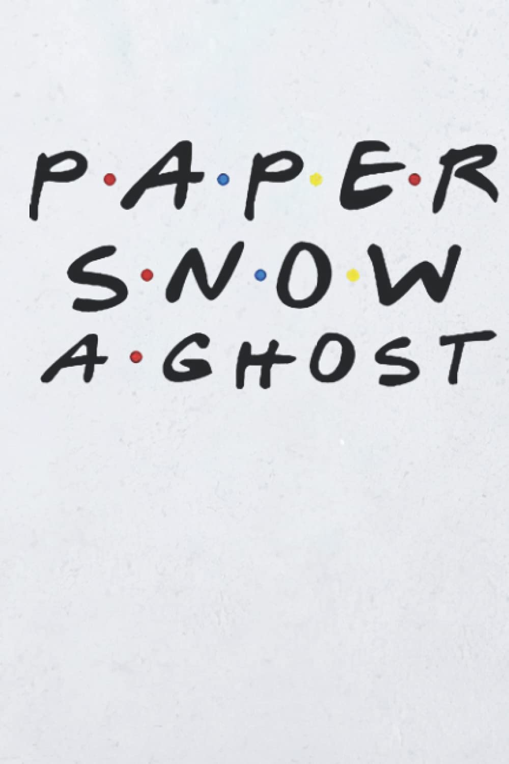Paper Snow A GHOST Notebook Friends 110 Pages, In Lines, 6 x 9 Inches by Alexandra Kennedy