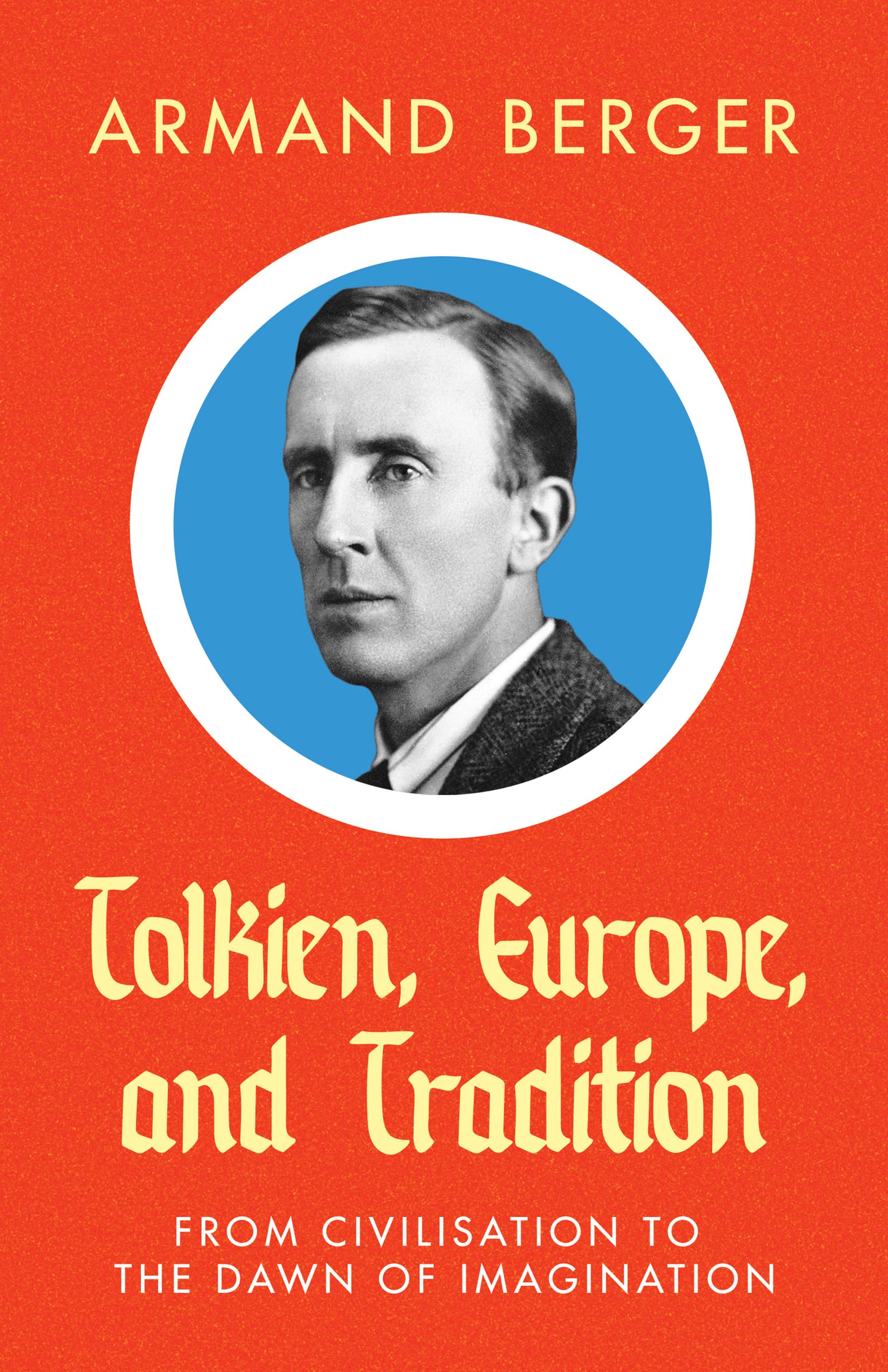 Tolkien, Europe, and Tradition: From Civilisation to the Dawn of Imagination (Foundations