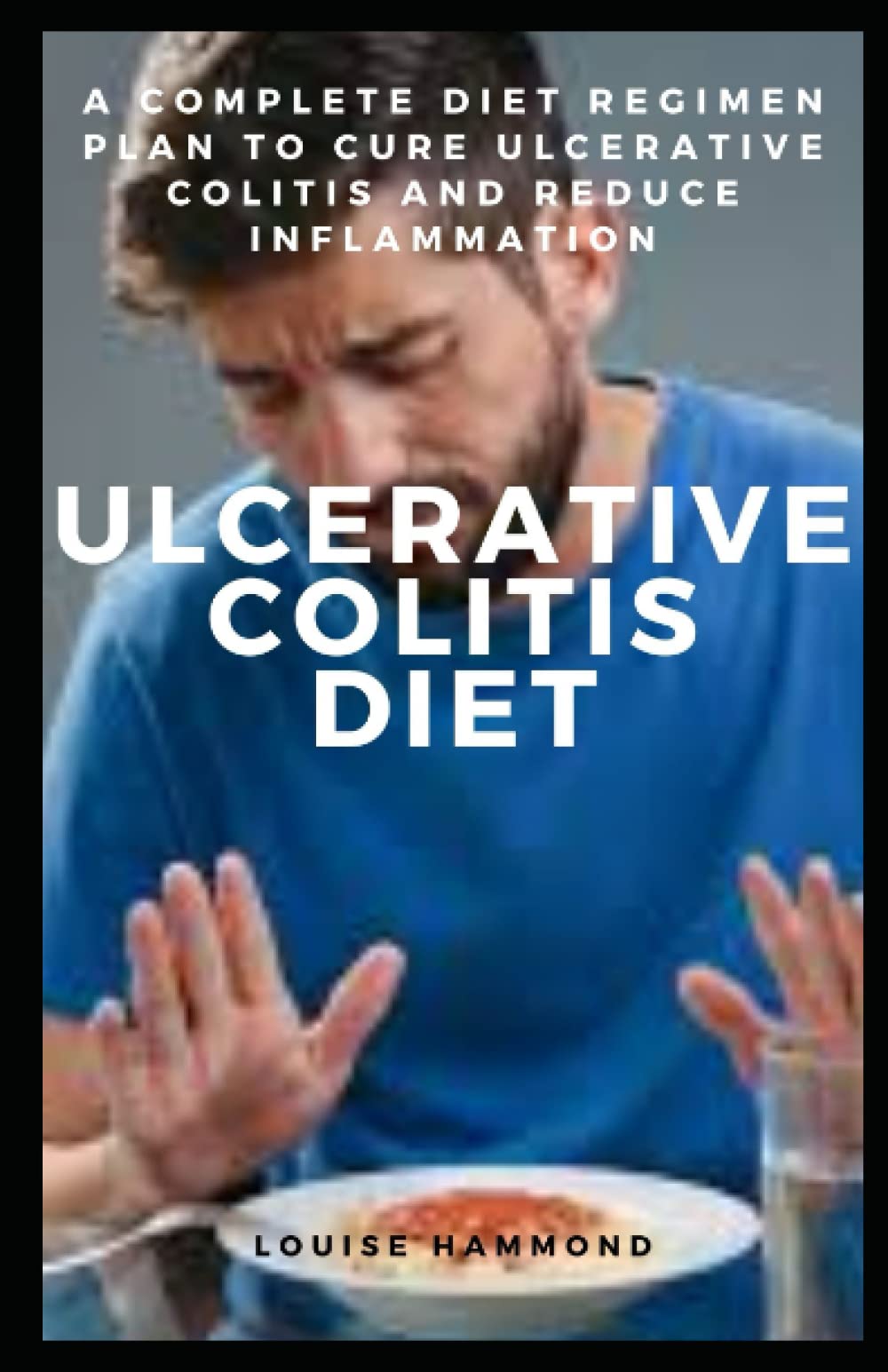 ULCERATIVE COLITIS DIET A COMPLETE DIET REGIMEN PLAN TO CURE