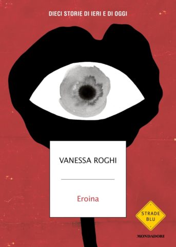 Eroina: Dieci storie di ieri e di oggi