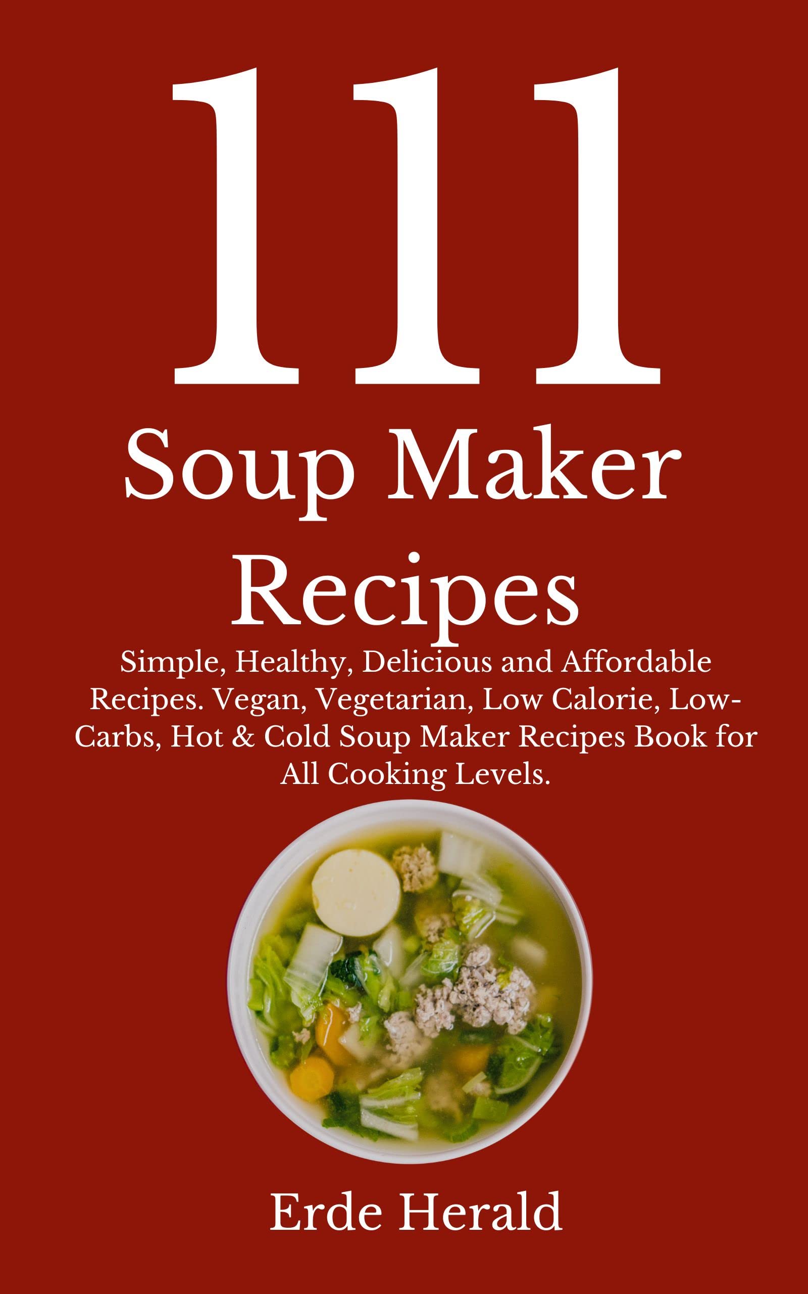 111 Soup Maker Recipes Simple by Erde Herald Goodreads