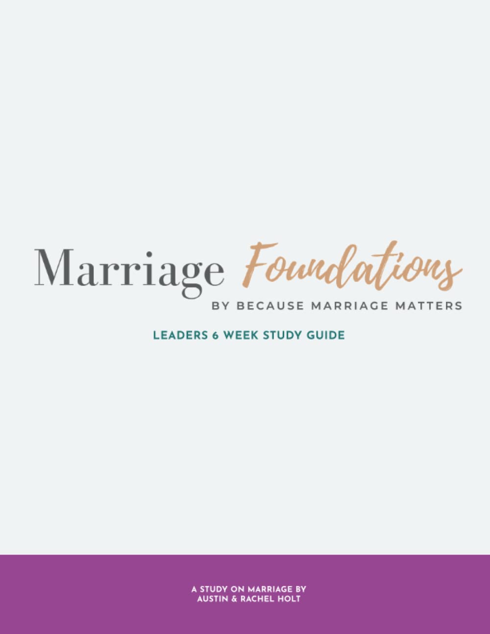 Marriage Foundations Course Leaders Guide Workbook by Austin J Holt