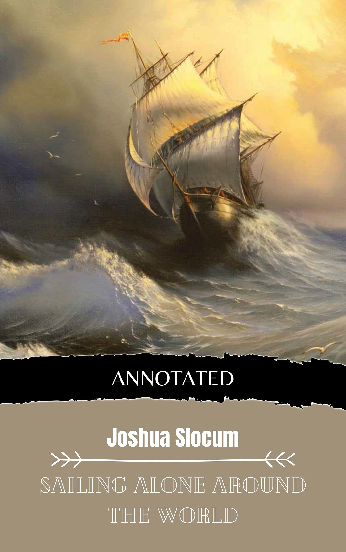 Sailing Alone Around the World (Annotated Edition 1) by Joshua Slocum