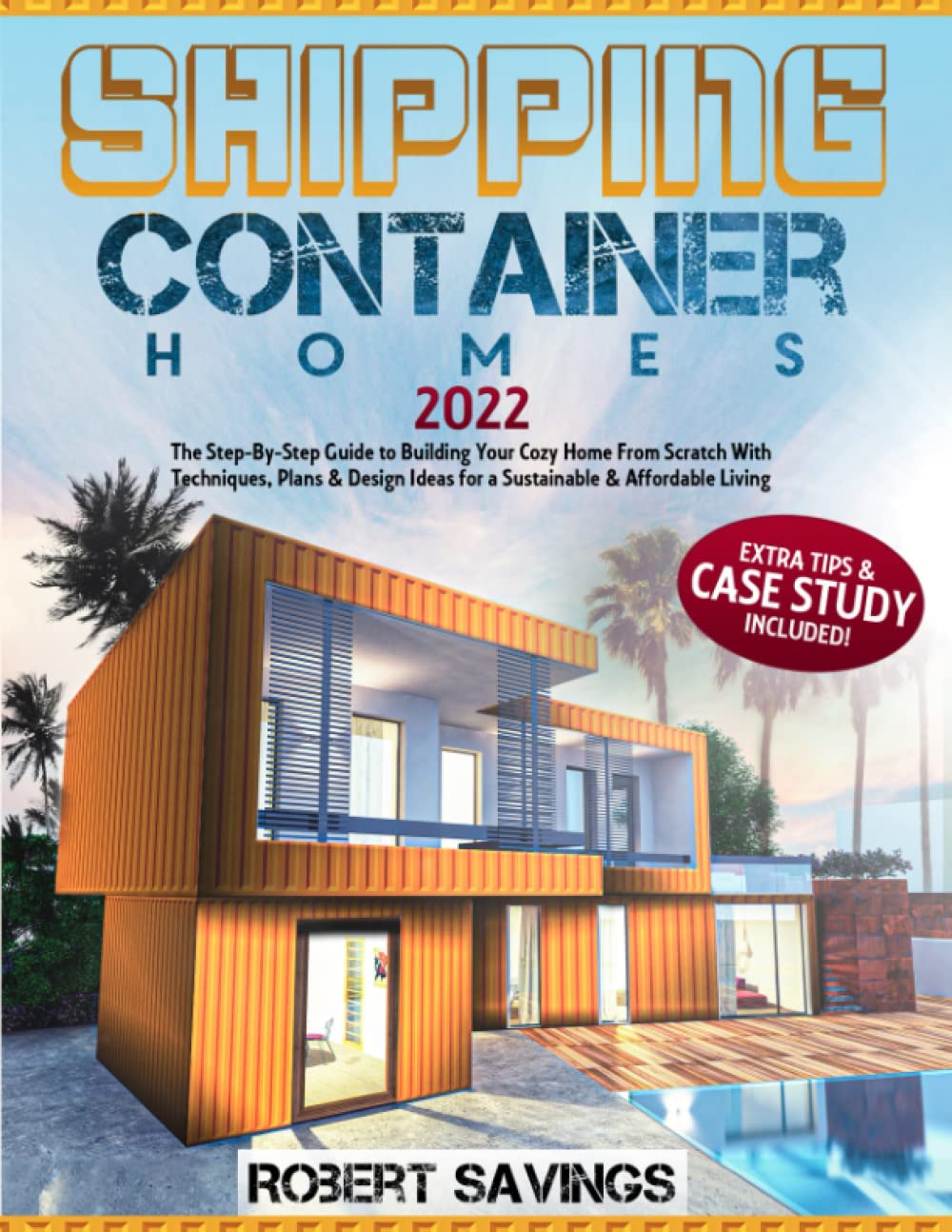 SHIPPING CONTAINER HOMES: The Step-By-Step Guide to Building Your Cozy ...