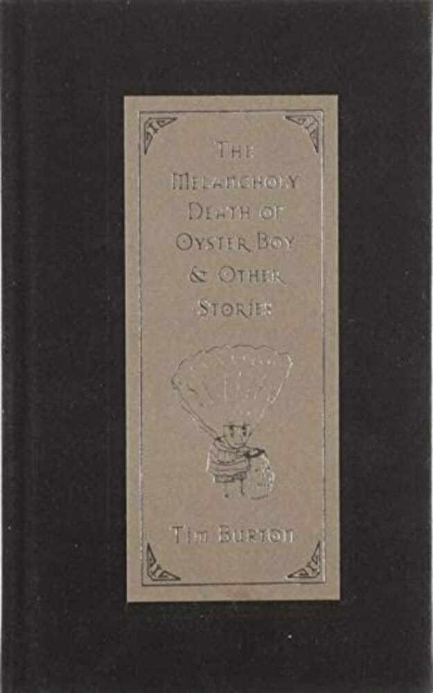 The Melancholy Death of Oyster Boy & Other Stories by Tim Burton Goodreads