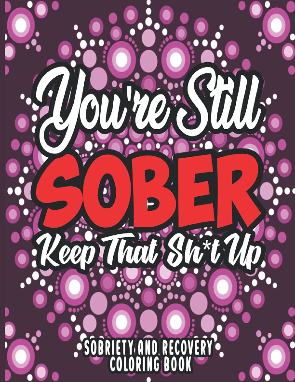 Sobriety and Recovery Coloring Book Clean and Sober Coloring Book For Adults by Kevin Walsh