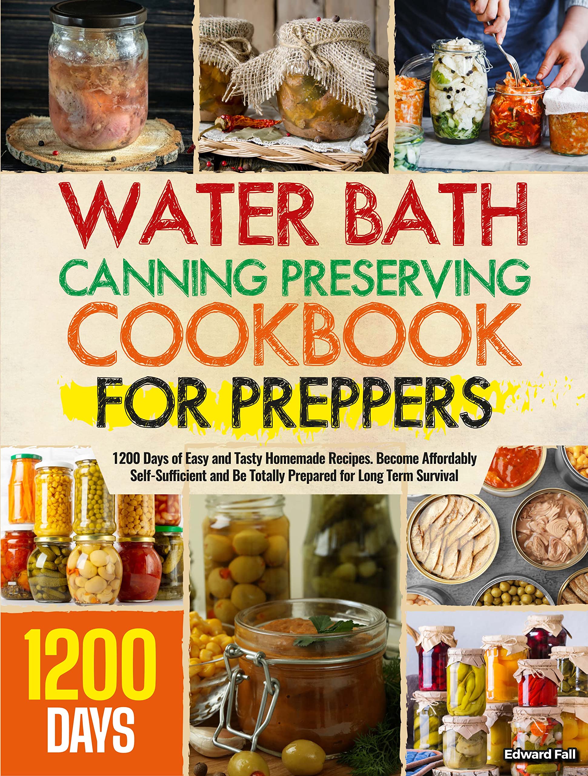 Water Bath Canning & Preserving Cookbook For Preppers 1200 Days of