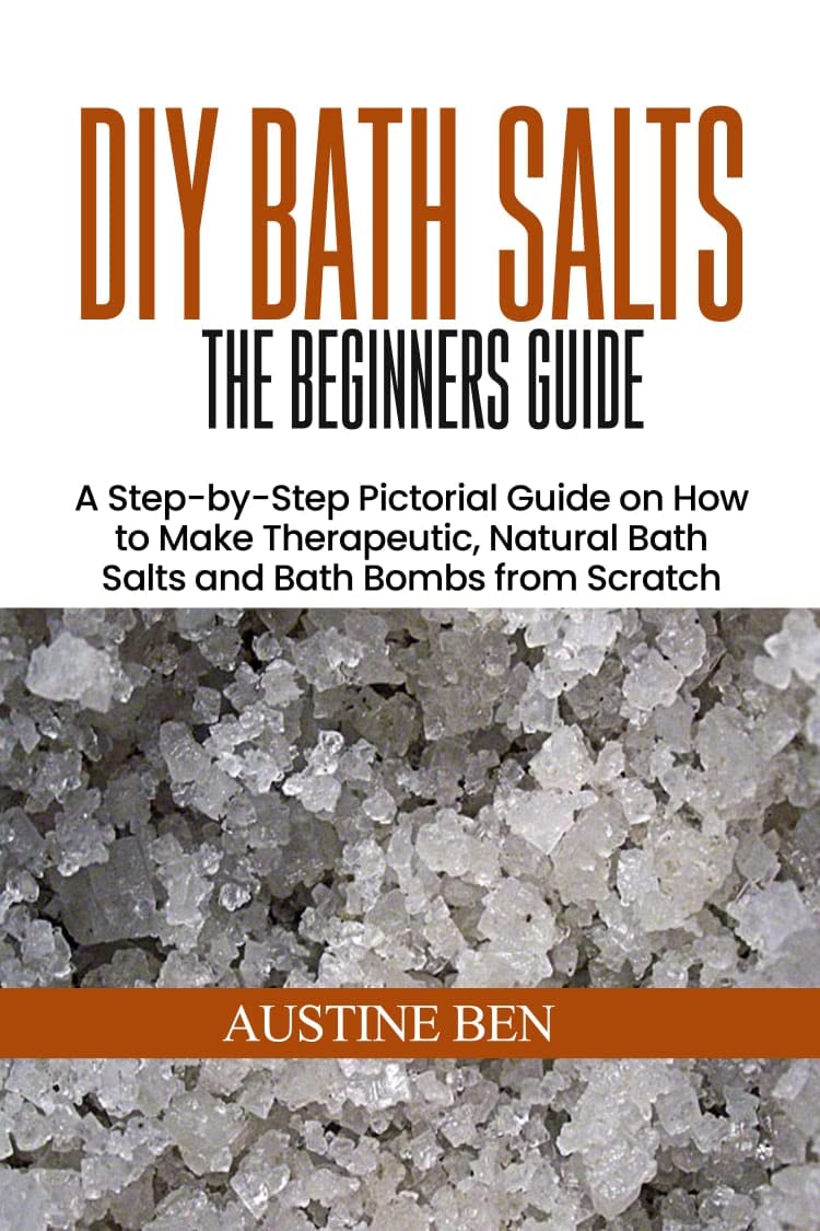 DIY BATH SALTS THE BEGINNERS GUIDE A Stepbystep Pictorial Guide on